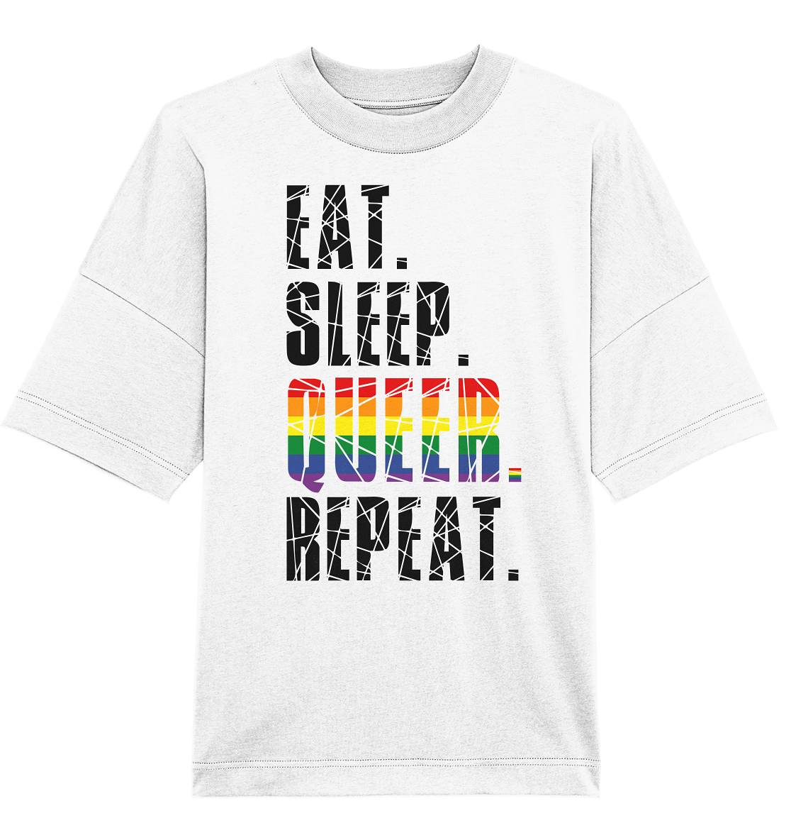 EAT. SLEEP. QUEER. REPEAT. - Organic Oversize Shirt