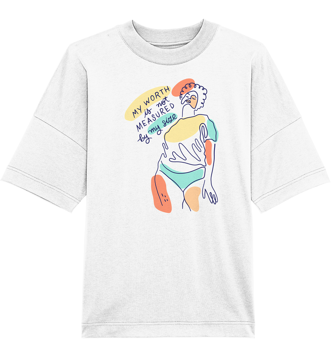 My Worth is not Measured by my Size - Organic Oversize Shirt