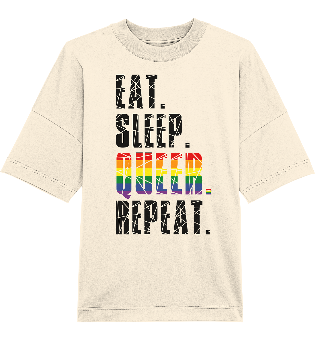 EAT. SLEEP. QUEER. REPEAT. - Organic Oversize Shirt