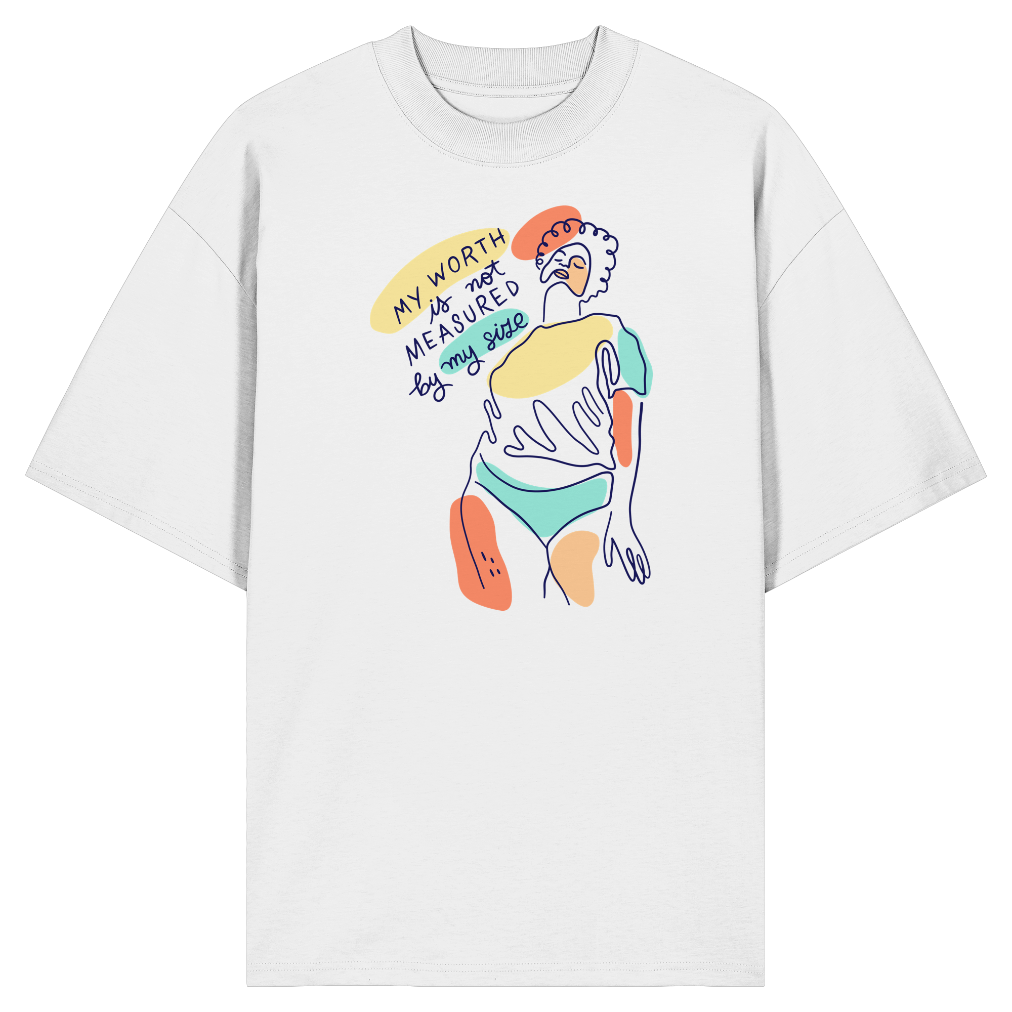 My Worth is not Measured by my Size - Organic Oversize Shirt