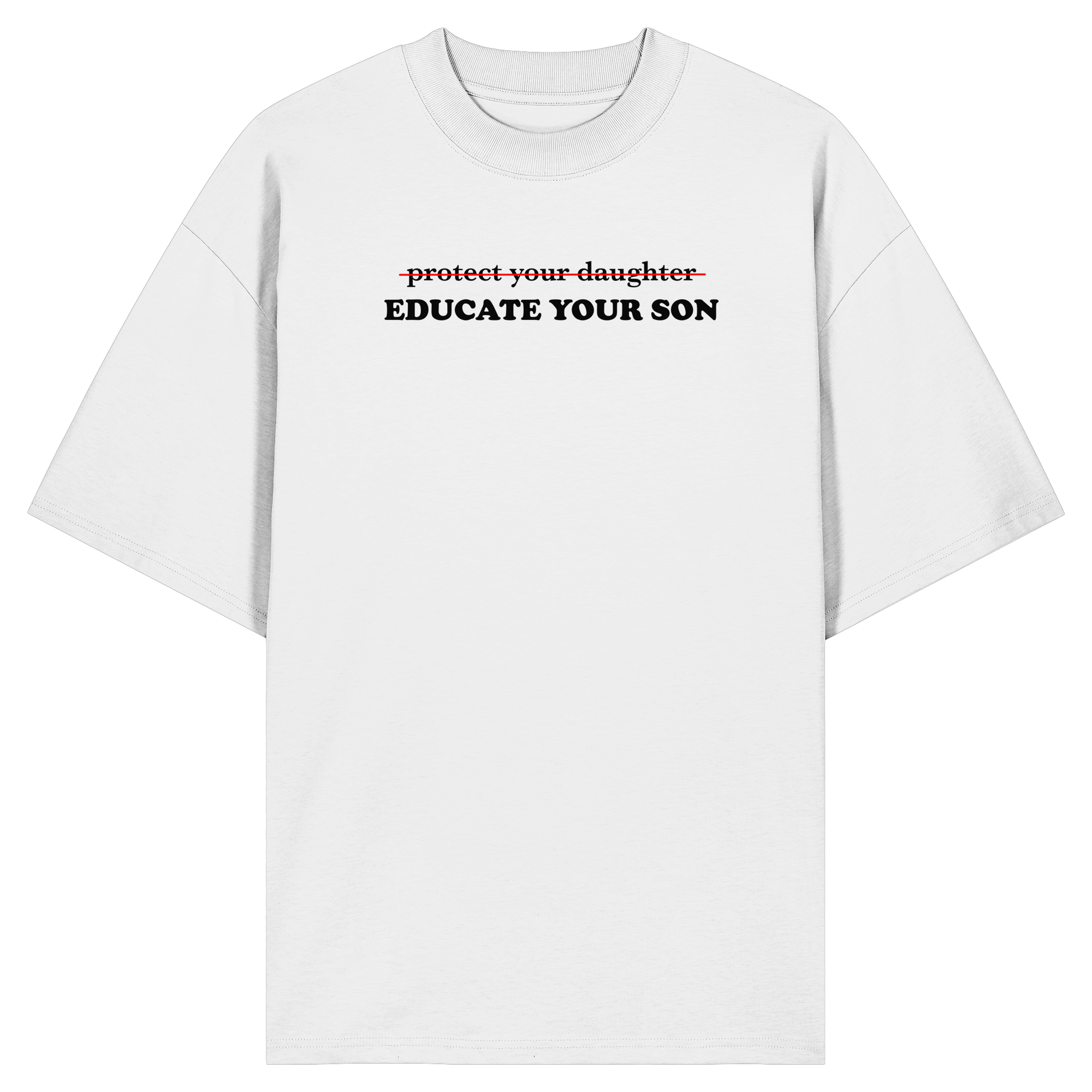 Don't Protect Your Daughters: Educate Your Sons "Singular Edition" - Organic Oversize Shirt