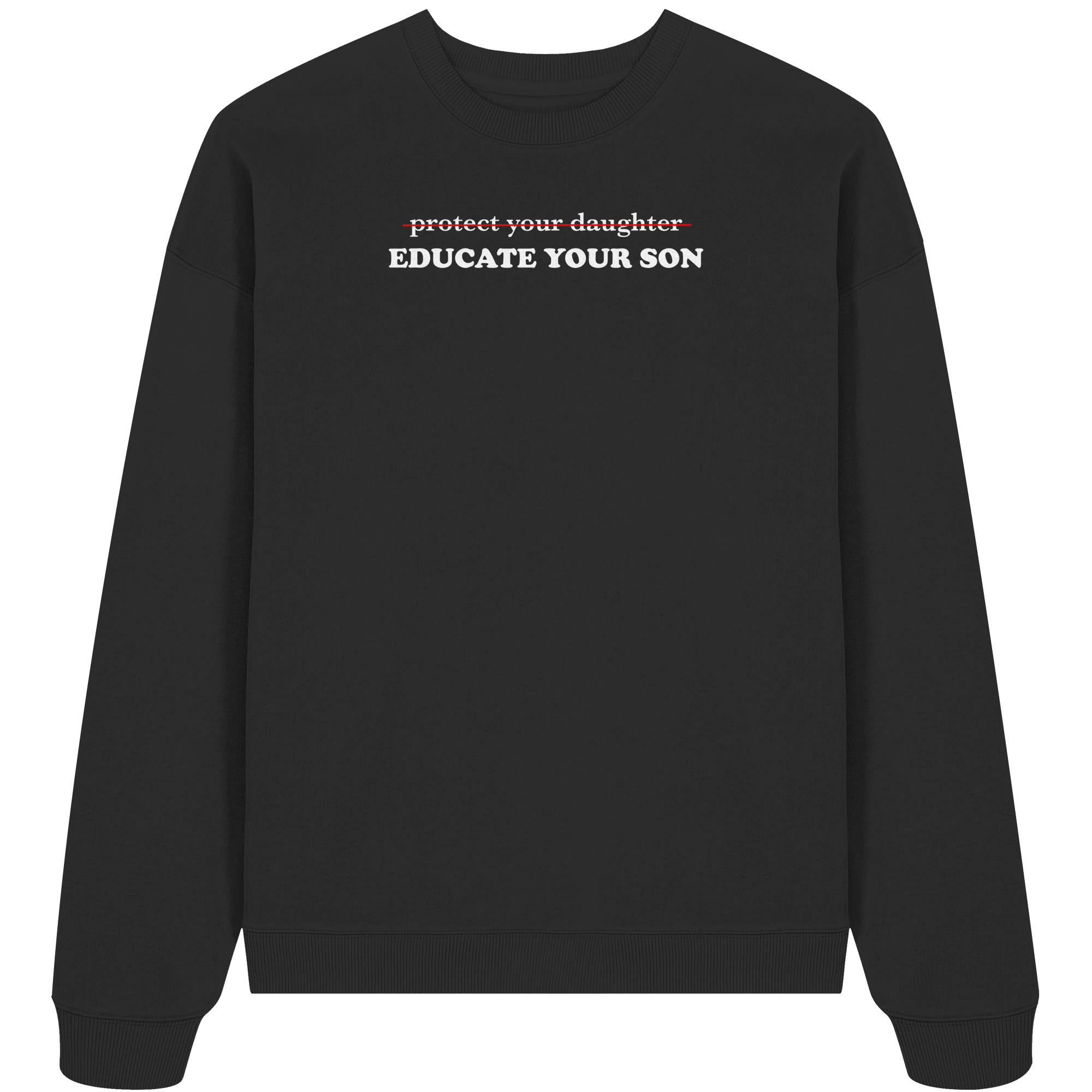 Don't Protect Your Daughters: Educate Your Sons "Singular Edition" (dunkel) - Organic Oversize Sweatshirt