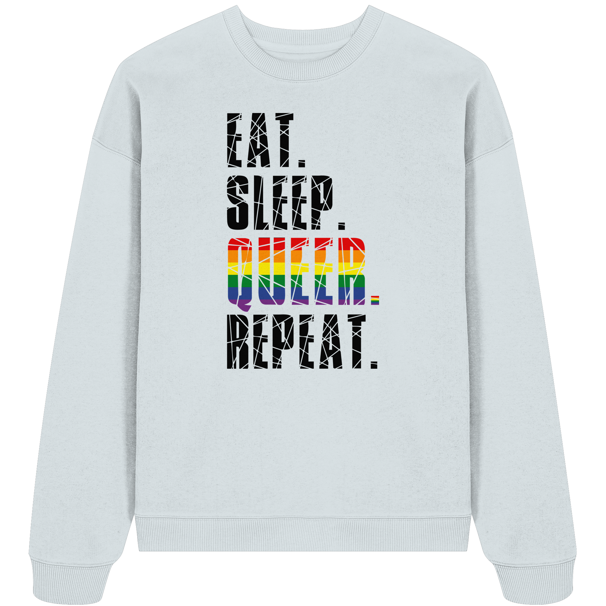 EAT. SLEEP. QUEER. REPEAT. - Organic Oversize Sweatshirt