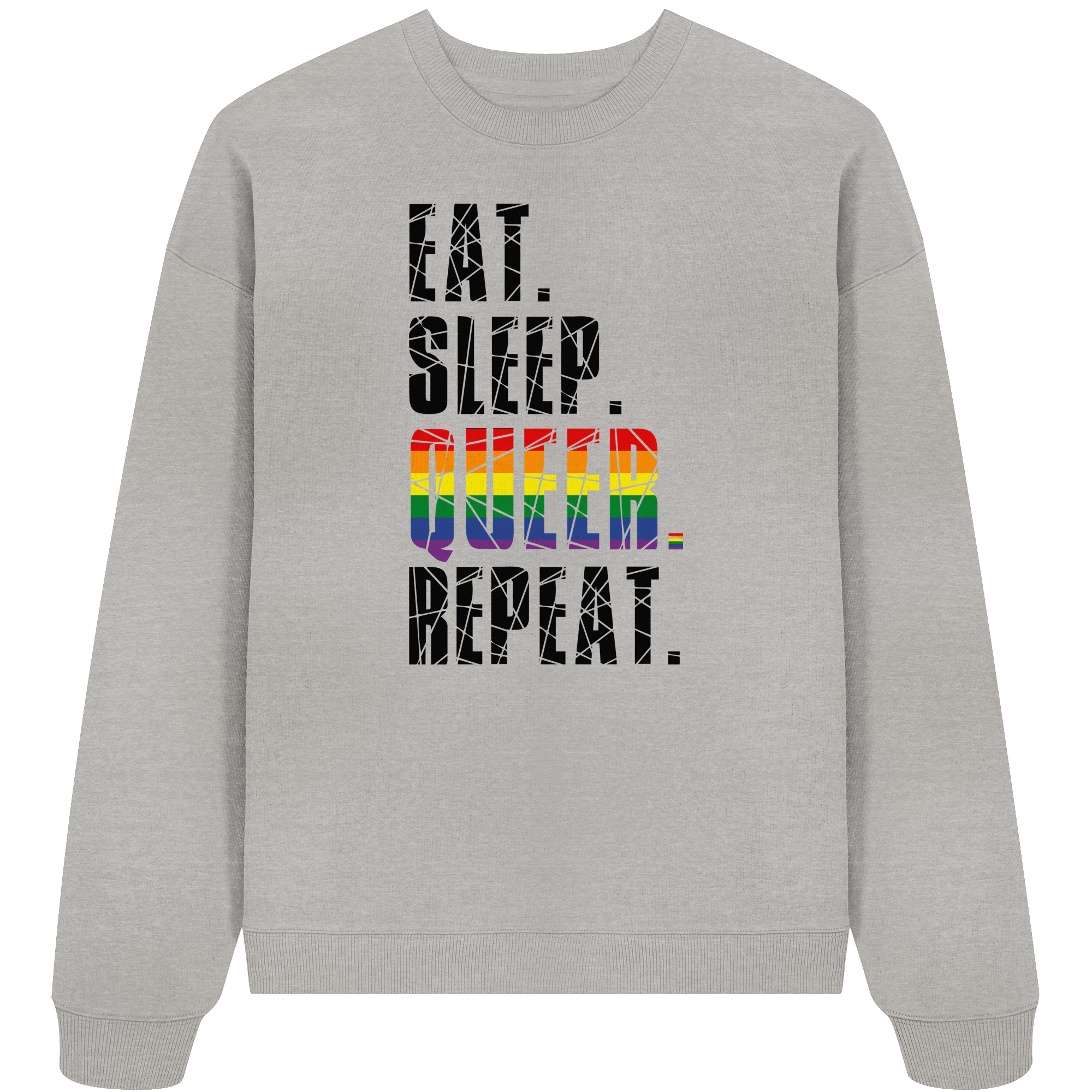 EAT. SLEEP. QUEER. REPEAT. - Organic Oversize Sweatshirt