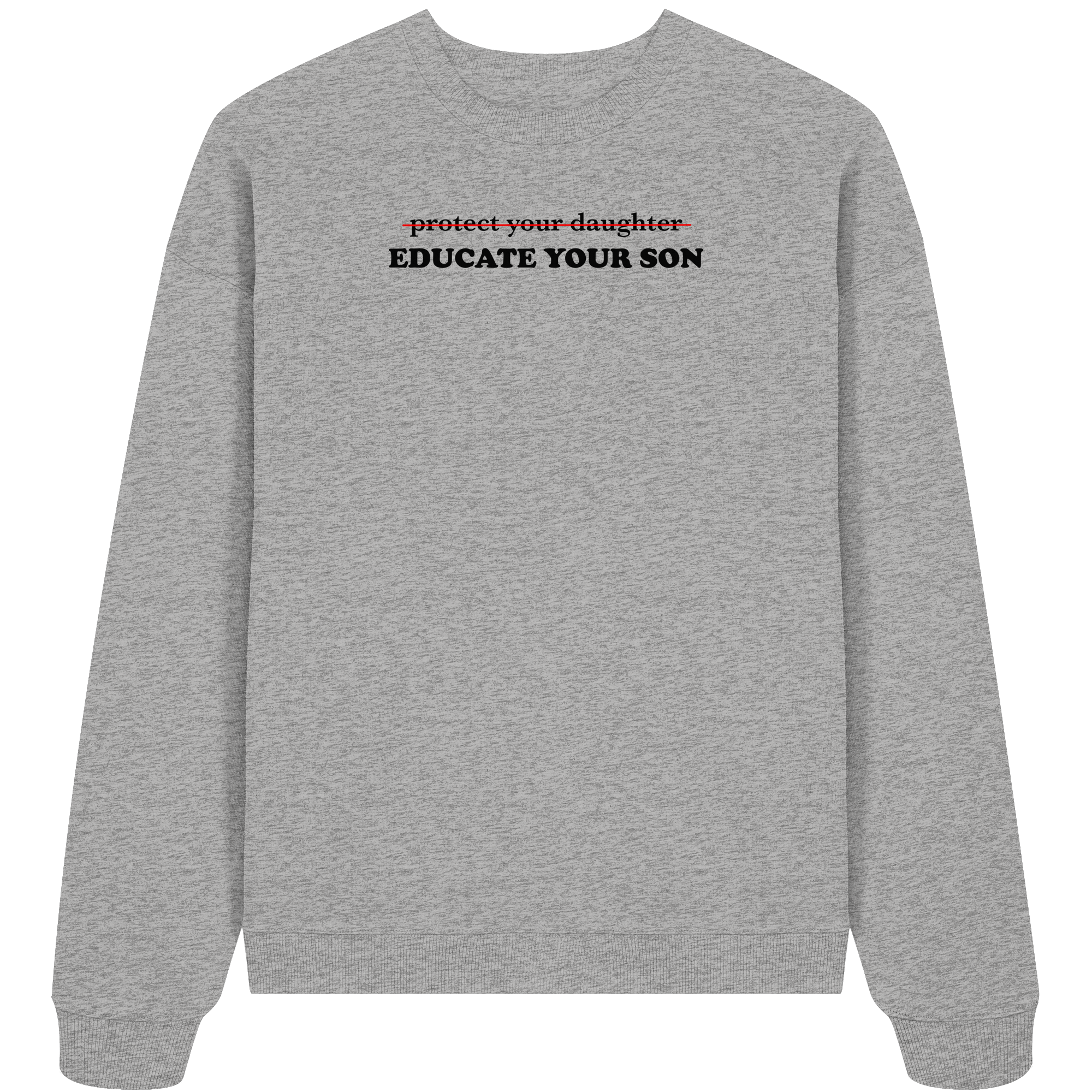 Don't Protect Your Daughters: Educate Your Sons "Singular Edition" - Organic Oversize Sweatshirt