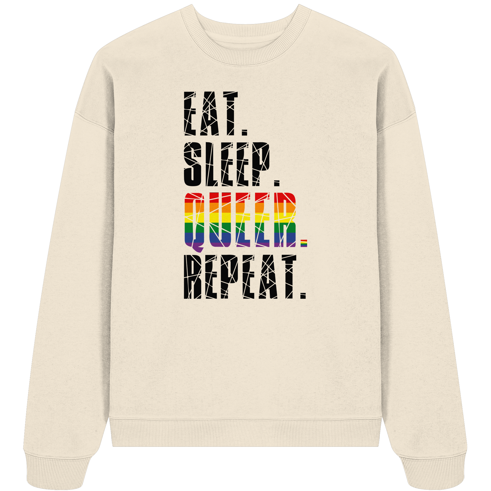 EAT. SLEEP. QUEER. REPEAT. - Organic Oversize Sweatshirt