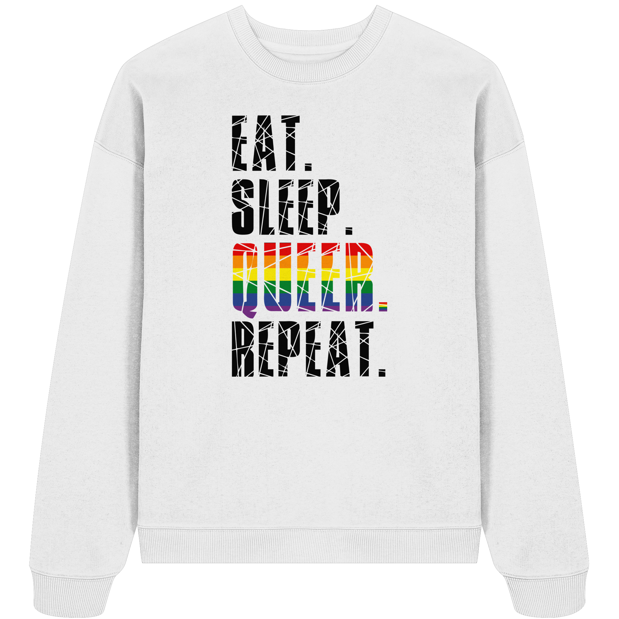 EAT. SLEEP. QUEER. REPEAT. - Organic Oversize Sweatshirt