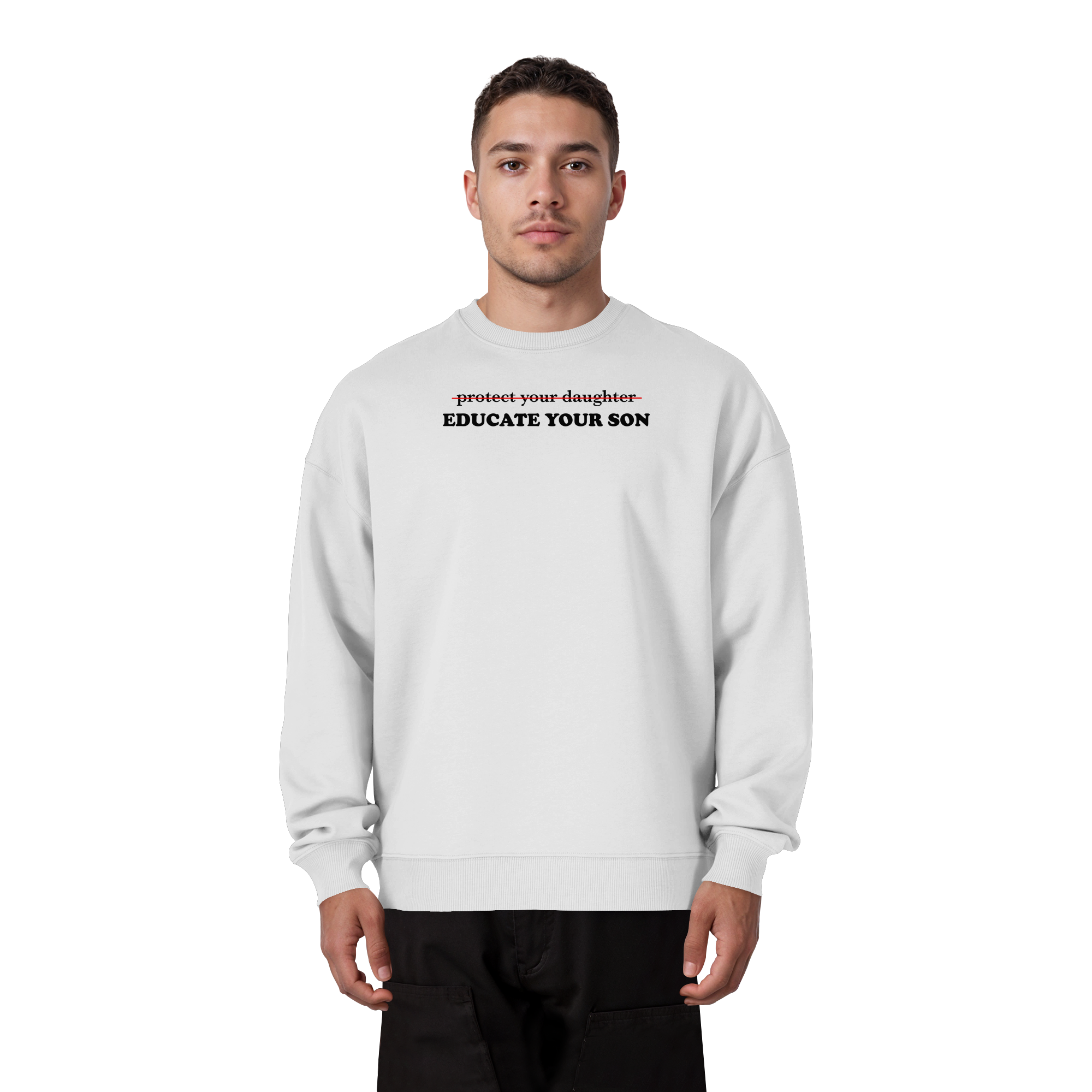 Don't Protect Your Daughters: Educate Your Sons "Singular Edition" - Organic Oversize Sweatshirt