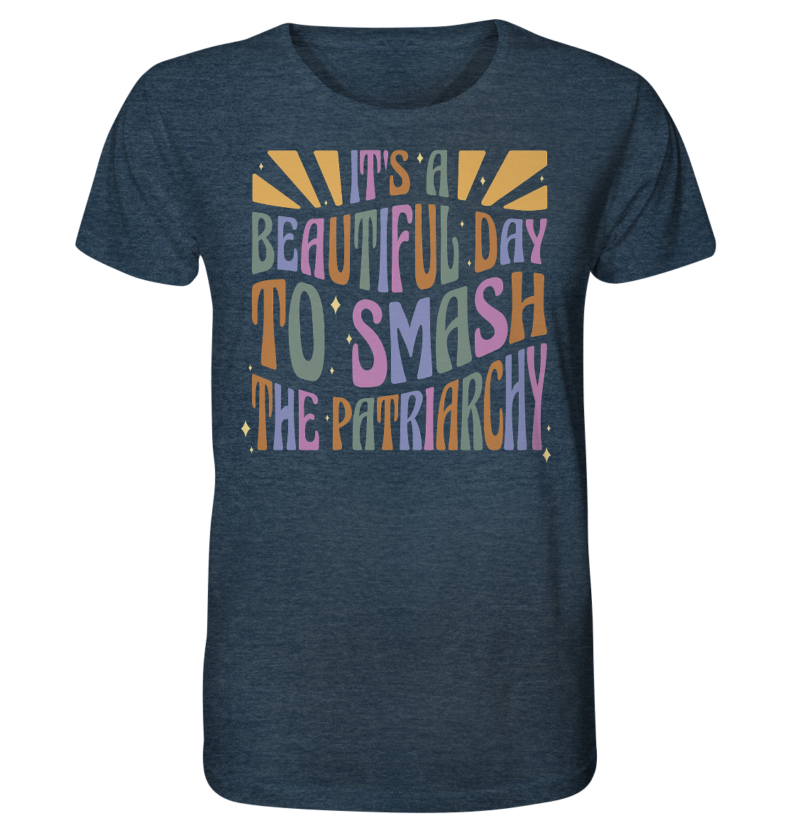 It's a Beautiful Day to Smash the Patriarchy - Organic Shirt