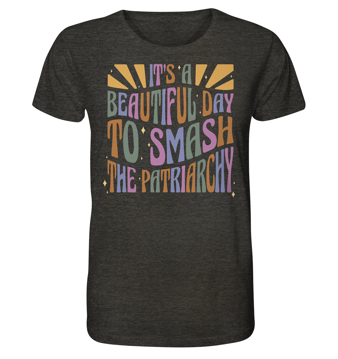 It's a Beautiful Day to Smash the Patriarchy - Organic Shirt