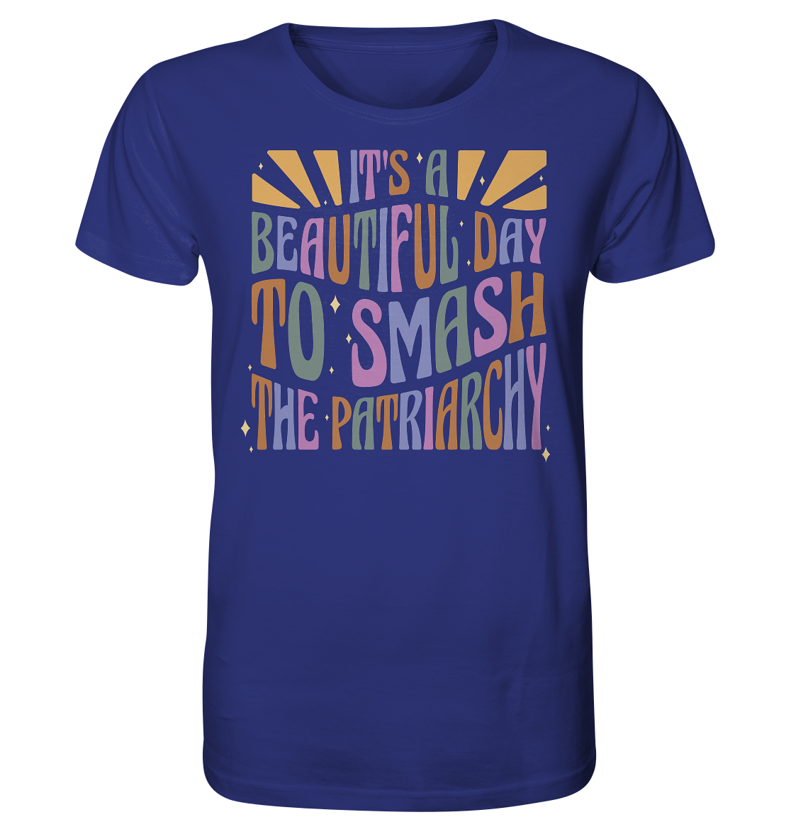 It's a Beautiful Day to Smash the Patriarchy - Organic Shirt