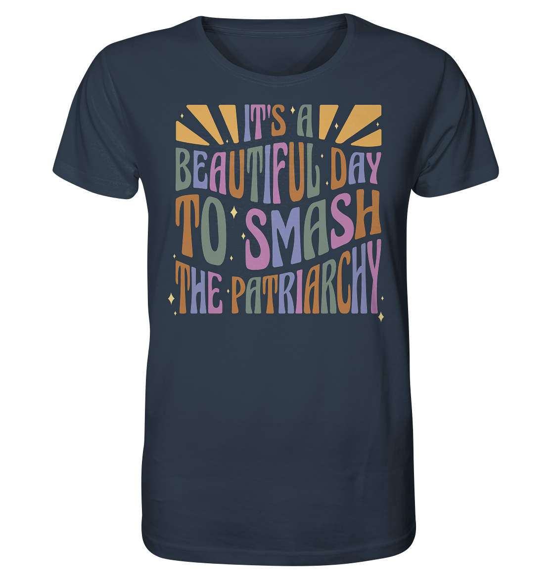 It's a Beautiful Day to Smash the Patriarchy - Organic Shirt