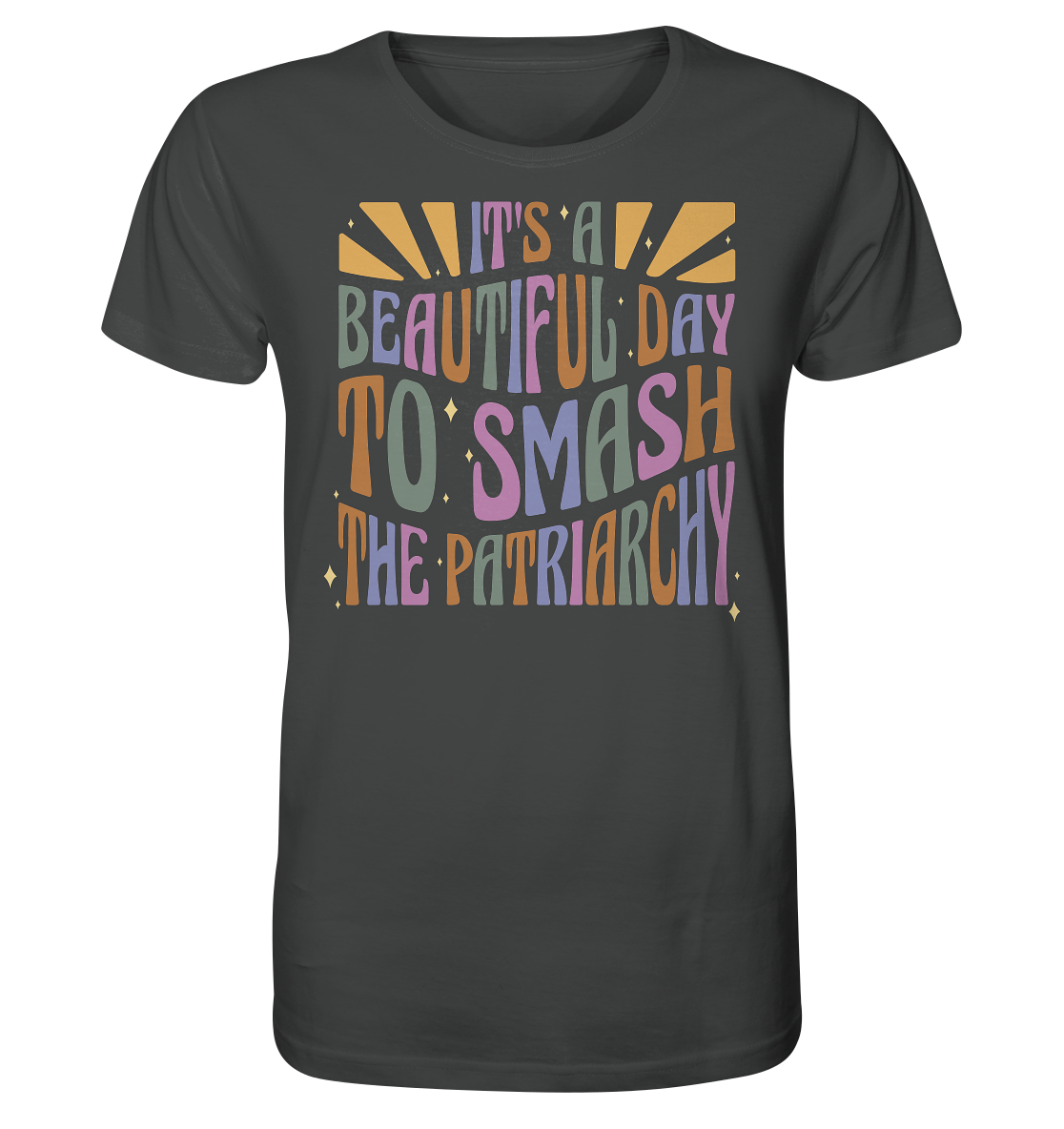 It's a Beautiful Day to Smash the Patriarchy - Organic Shirt