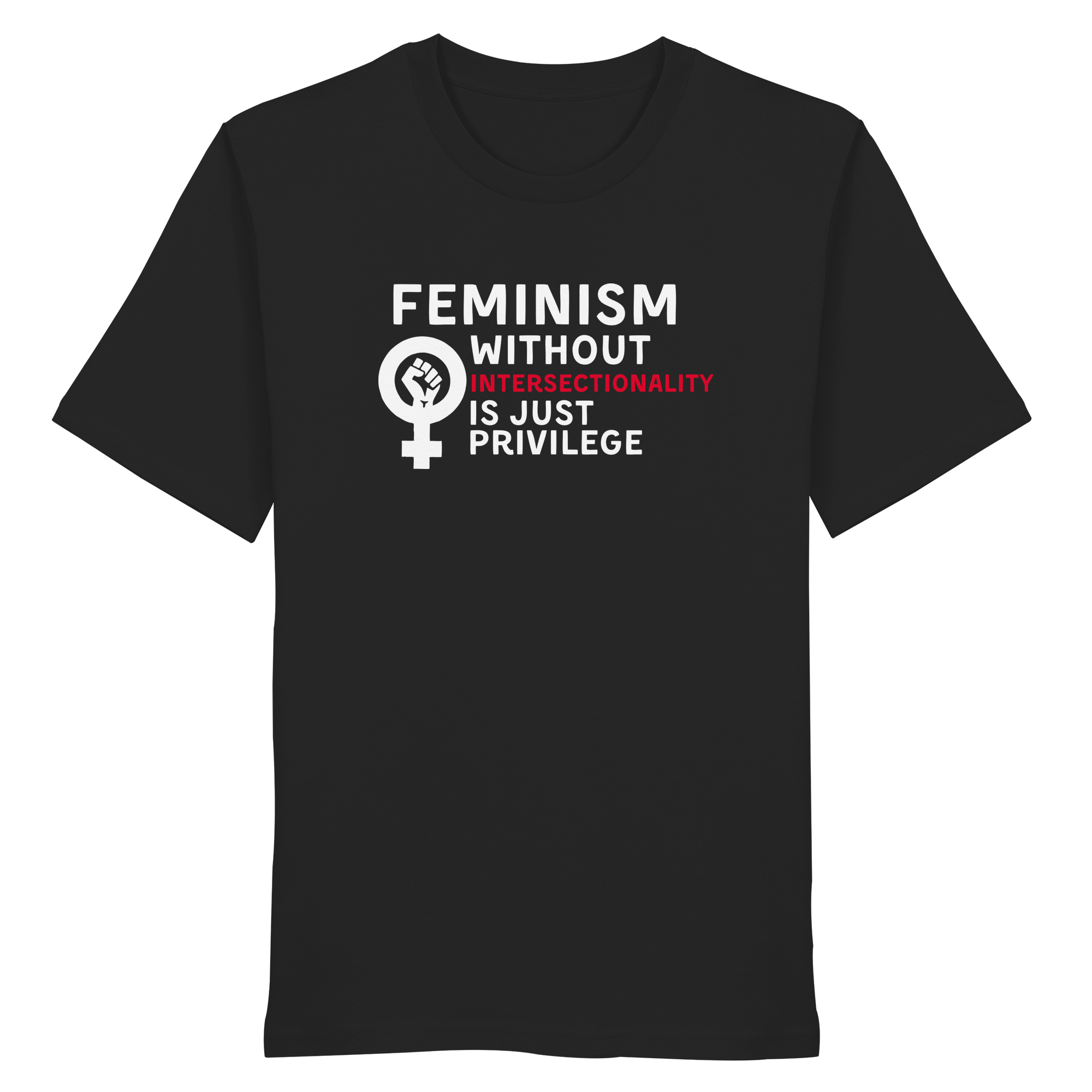 Feminism without Intersectionality is just Privilege - Organic Shirt