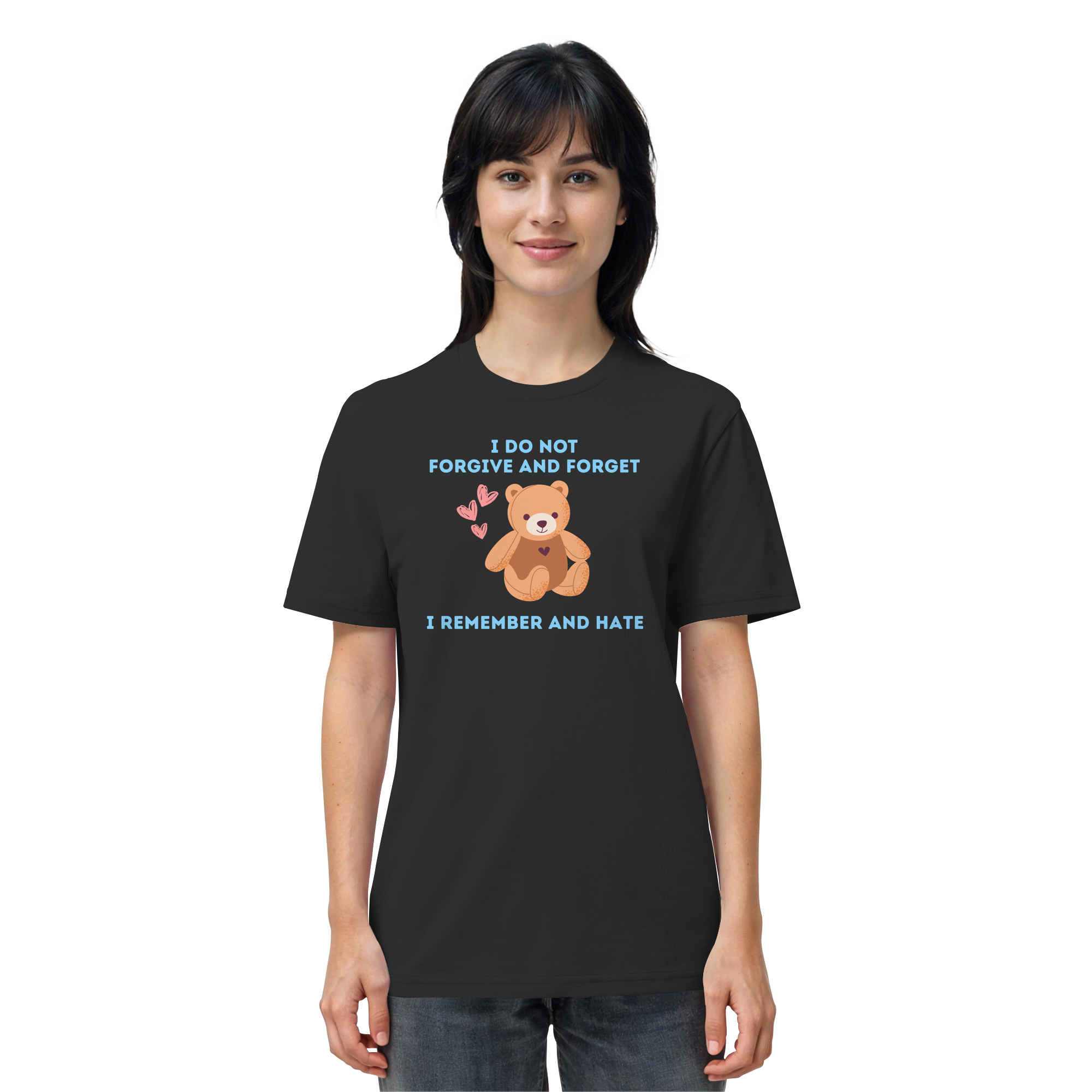 I Do Not Forgive and Forget I Remember and Hate - Organic Shirt