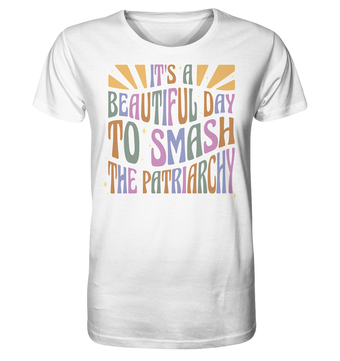 It's a Beautiful Day to Smash the Patriarchy - Organic Shirt