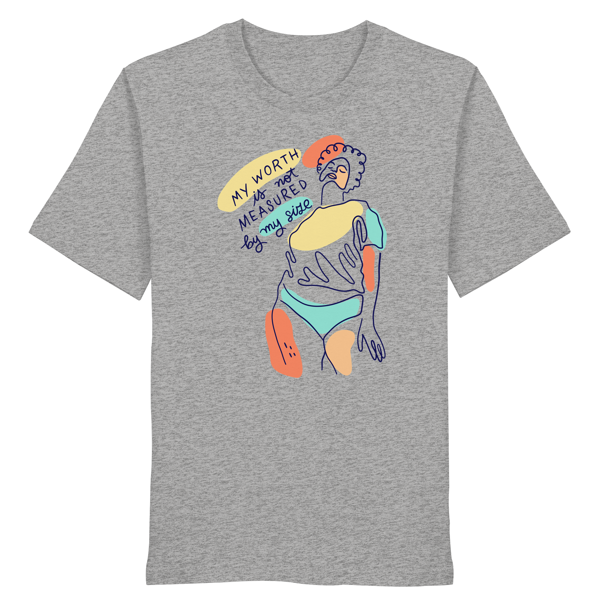 My Worth is not Measured by my Size - Organic Shirt