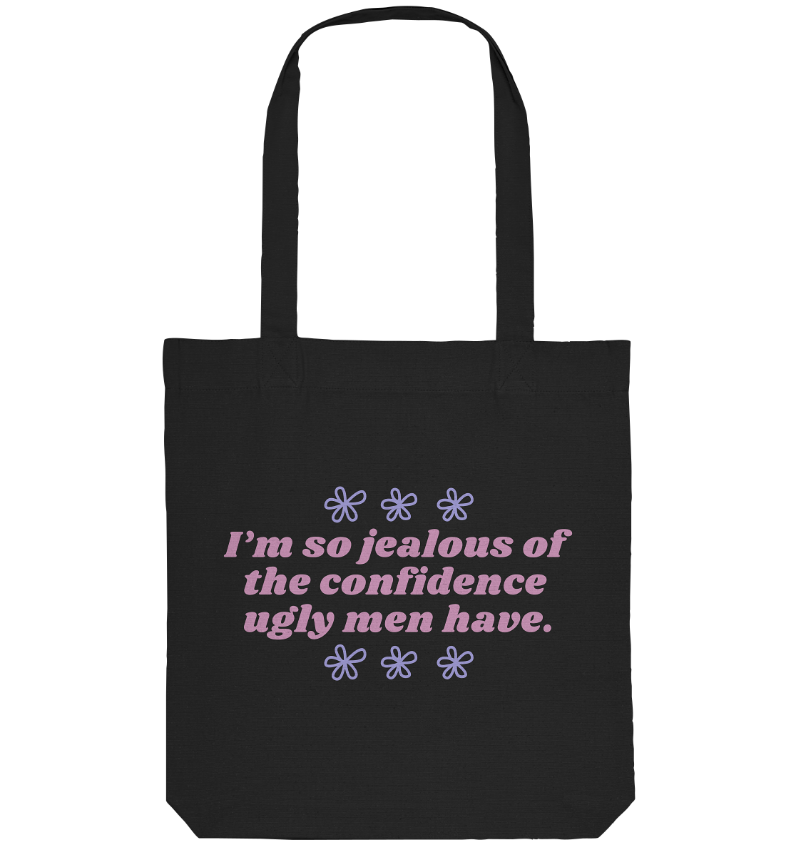 I'm so jealous of the confidence ugly men have - Organic Tote-Bag