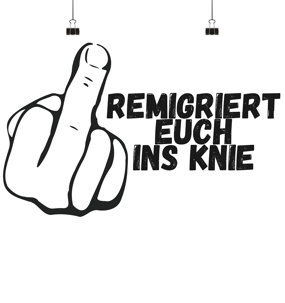 Remigriert Euch ins Knie "Mittelfinger Edition" - Poster Din A4 (quer)