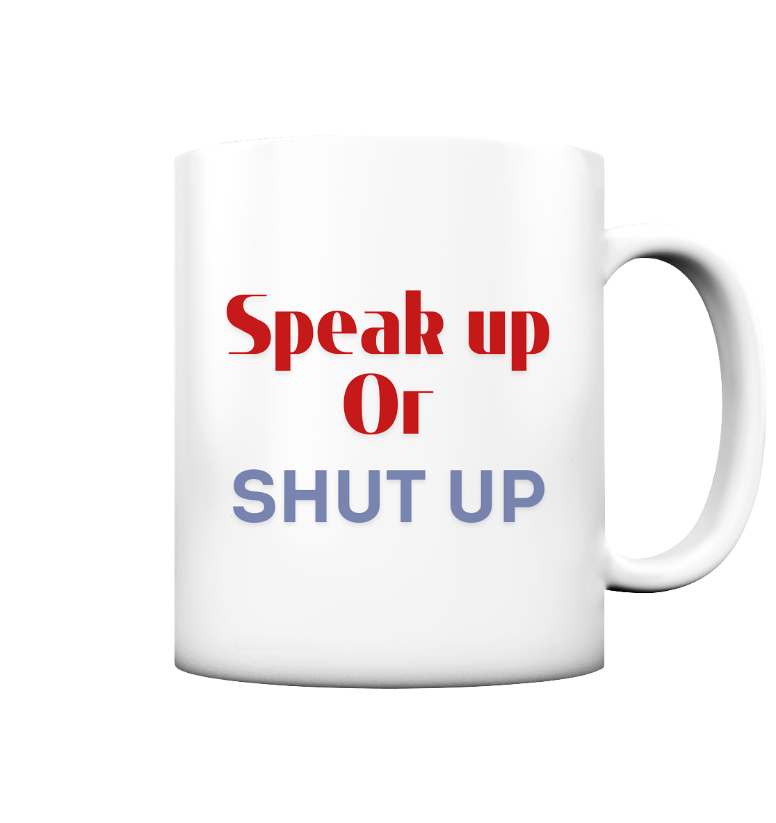 Speak Up or Shut Up Backprint - Tasse matt