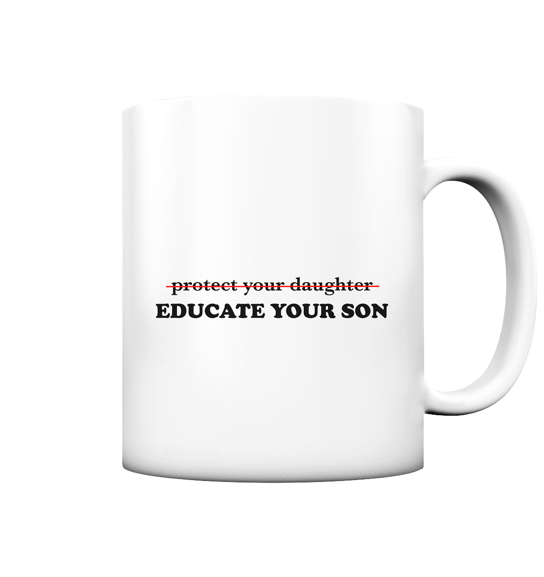 Don't Protect Your Daughters: Educate Your Sons "Singular Edition" - Tasse matt