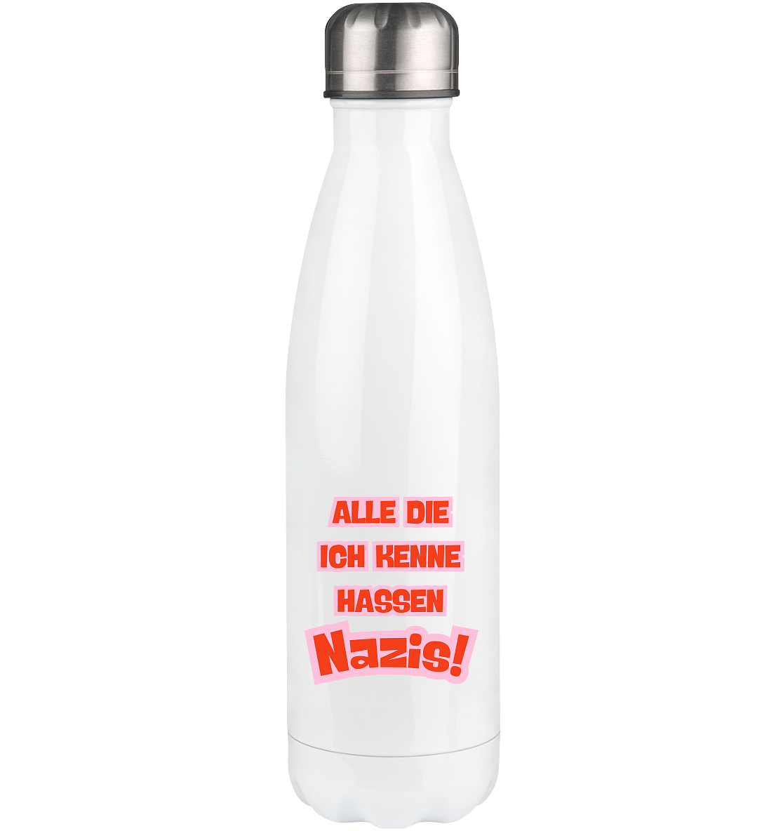 Alle die ich kenne hassen Nazis - Thermoflasche 500ml