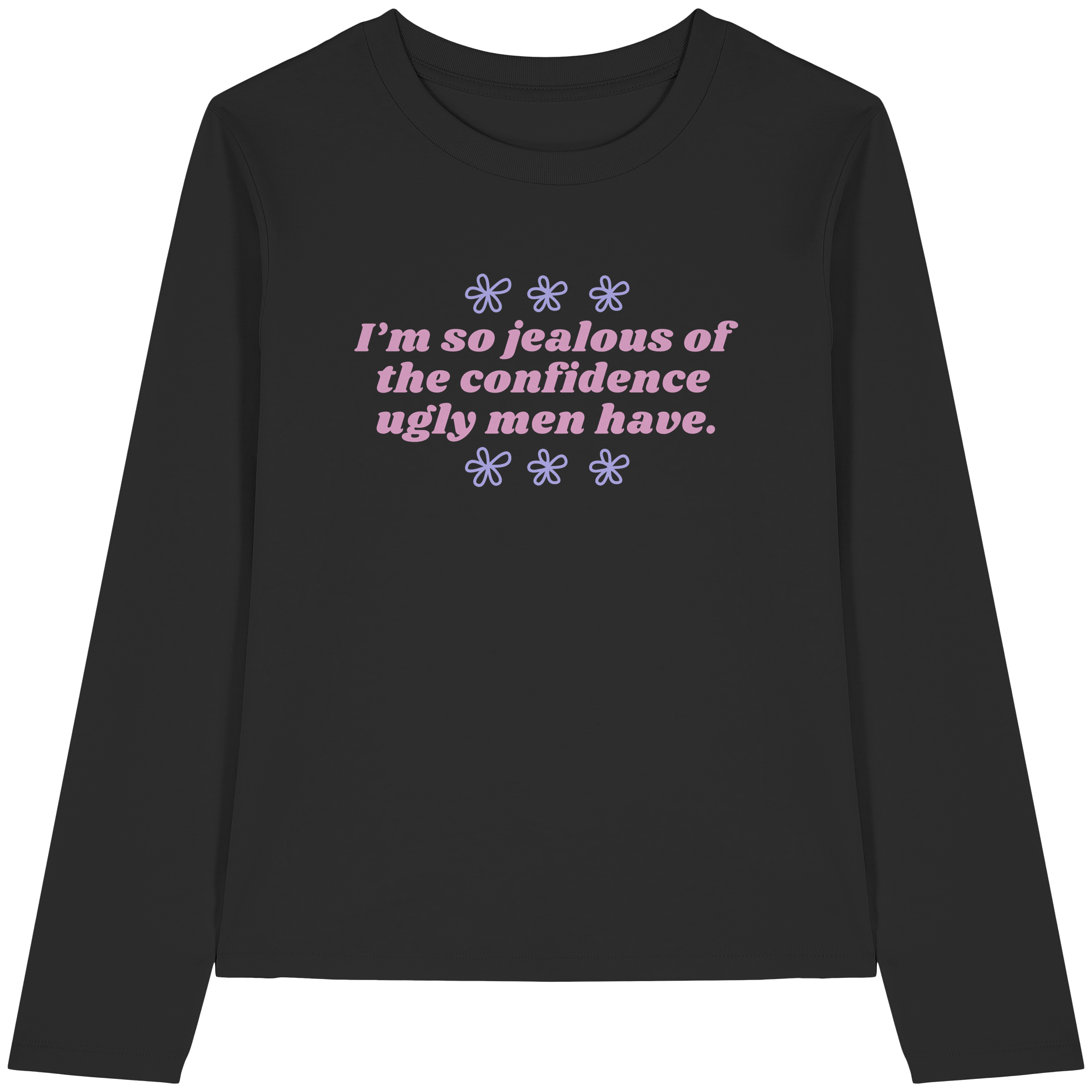 I'm so jealous of the confidence ugly men have - Womens Organic Longsleeve T-Shirt