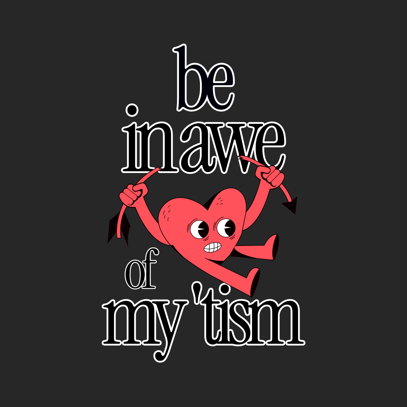 Be in Awe of my 'tism