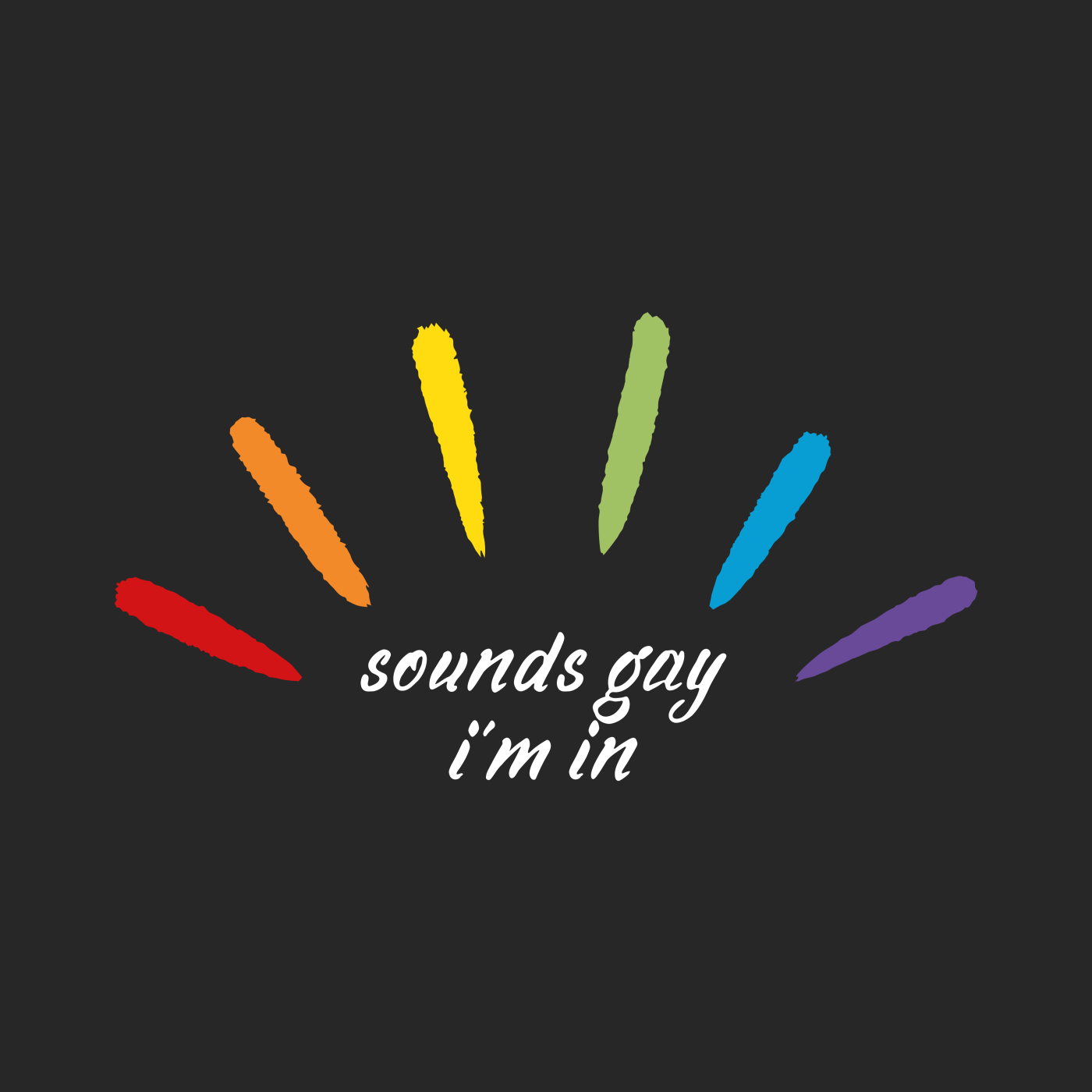 Sounds Gay I'm In