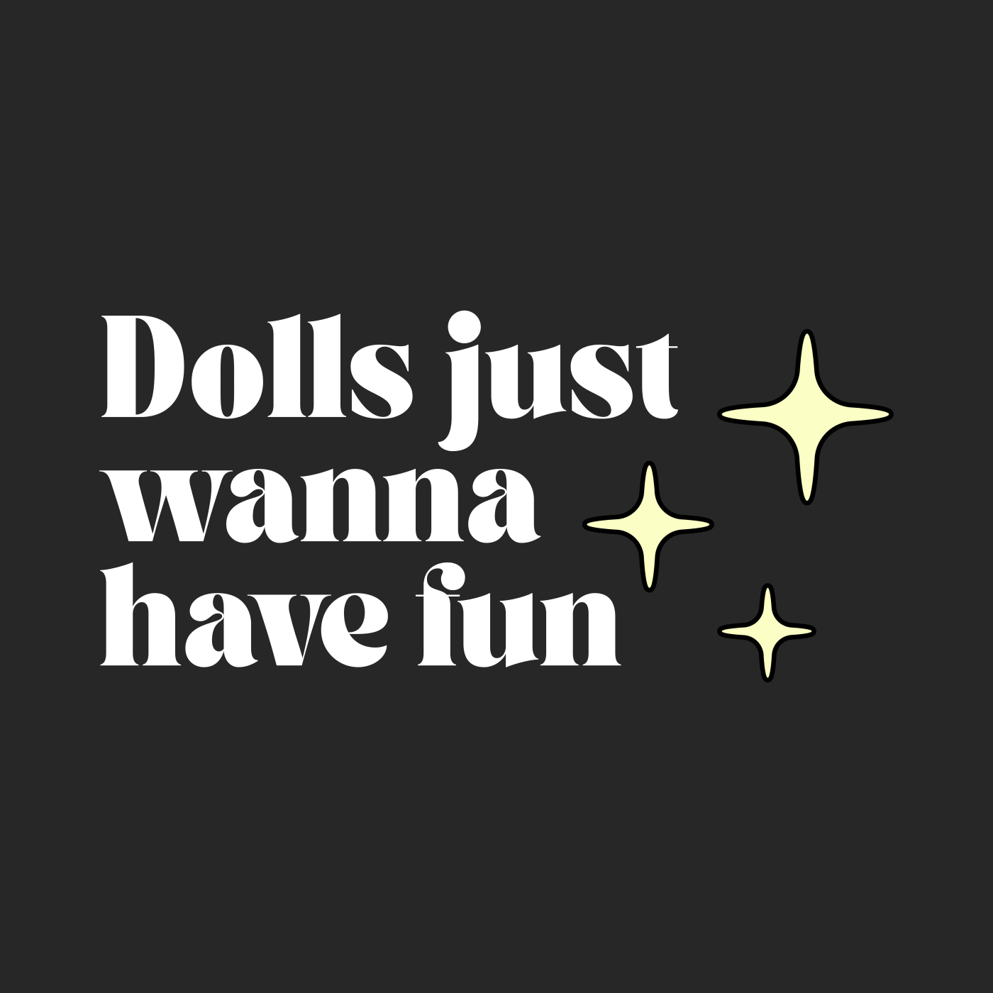 Dolls Just Wanna Have Fun