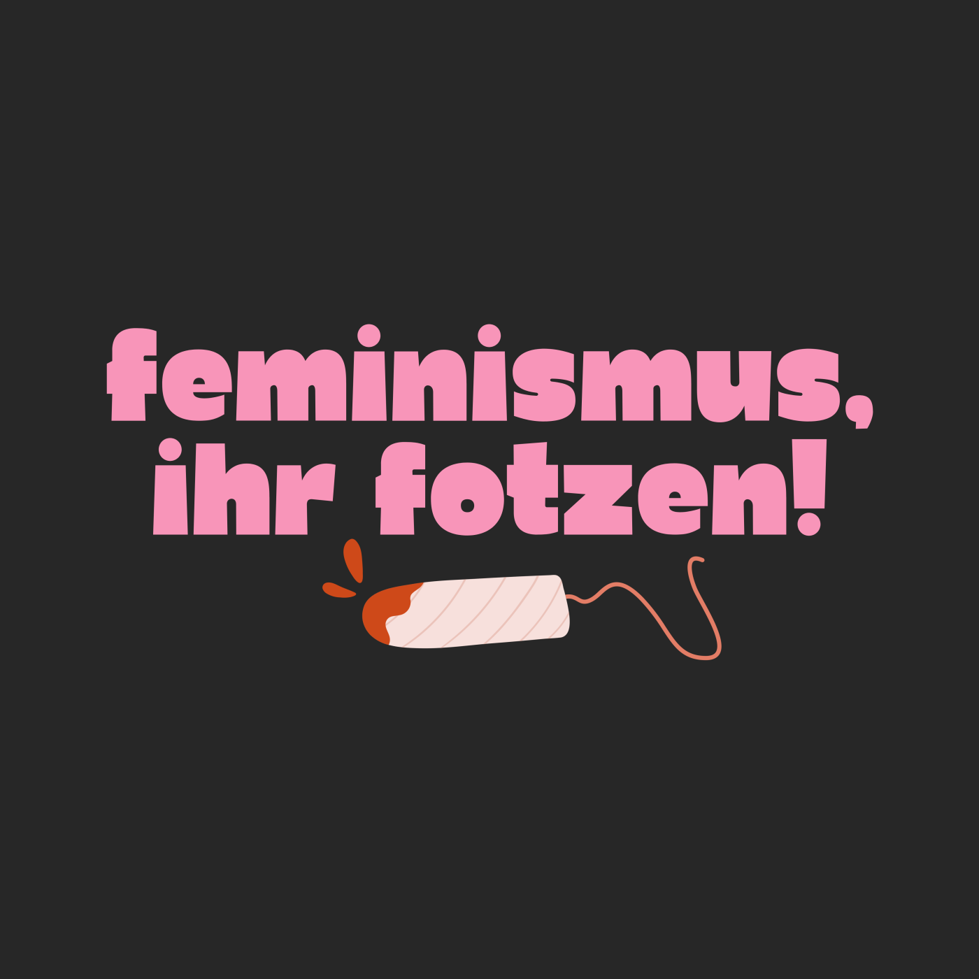 Feminismus Ihr Fotzen