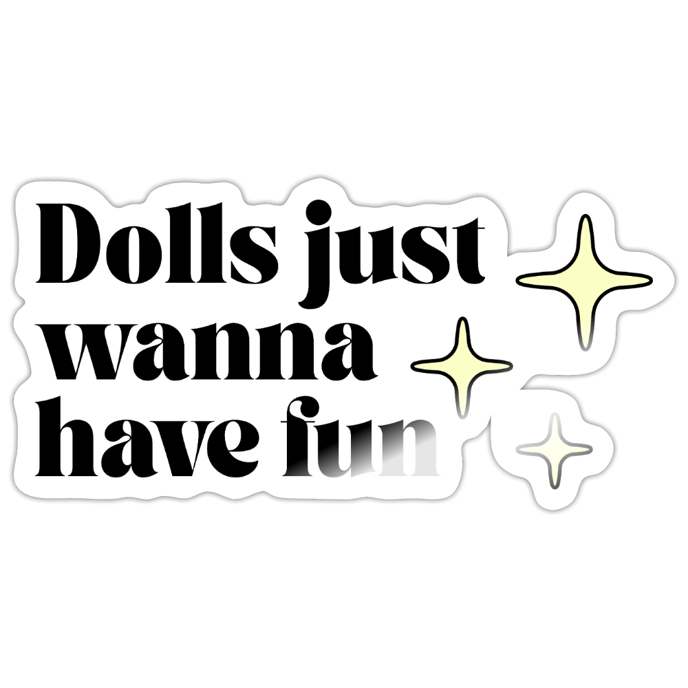 Dolls Just Wanna Have Fun - Sticker (groß) - Weiß glänzend