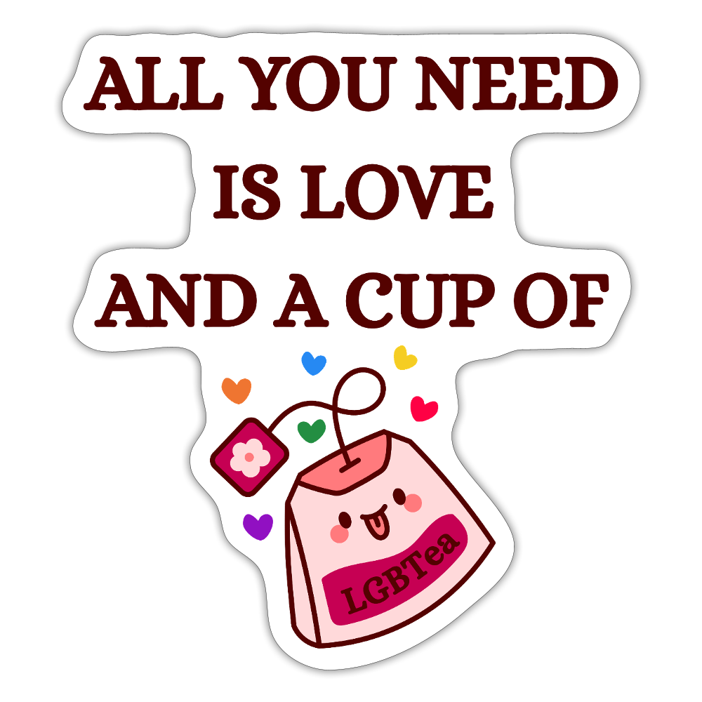 All You Need Is Love And A Cup Of lgbTEA - Sticker (groß) - Mattweiß