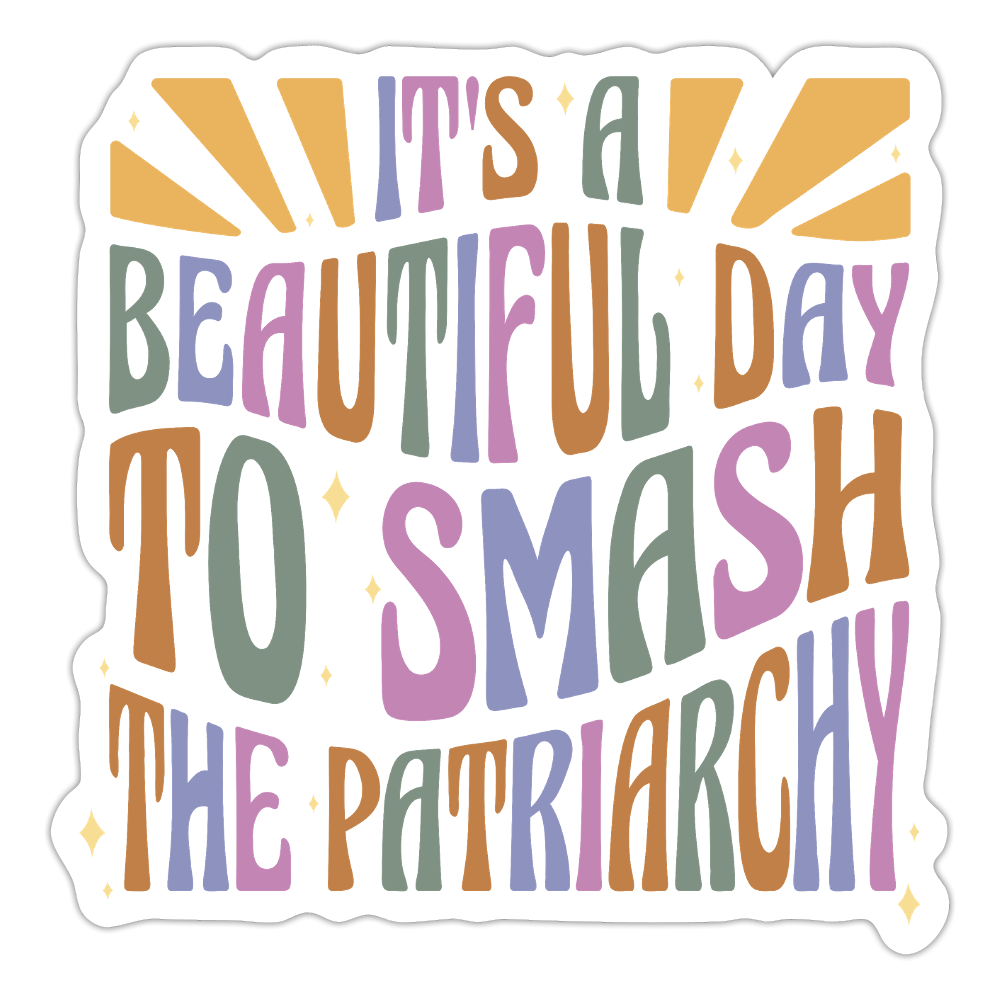 It's a Beautiful Day to Smash the Patriarchy - Sticker (groß) - Mattweiß
