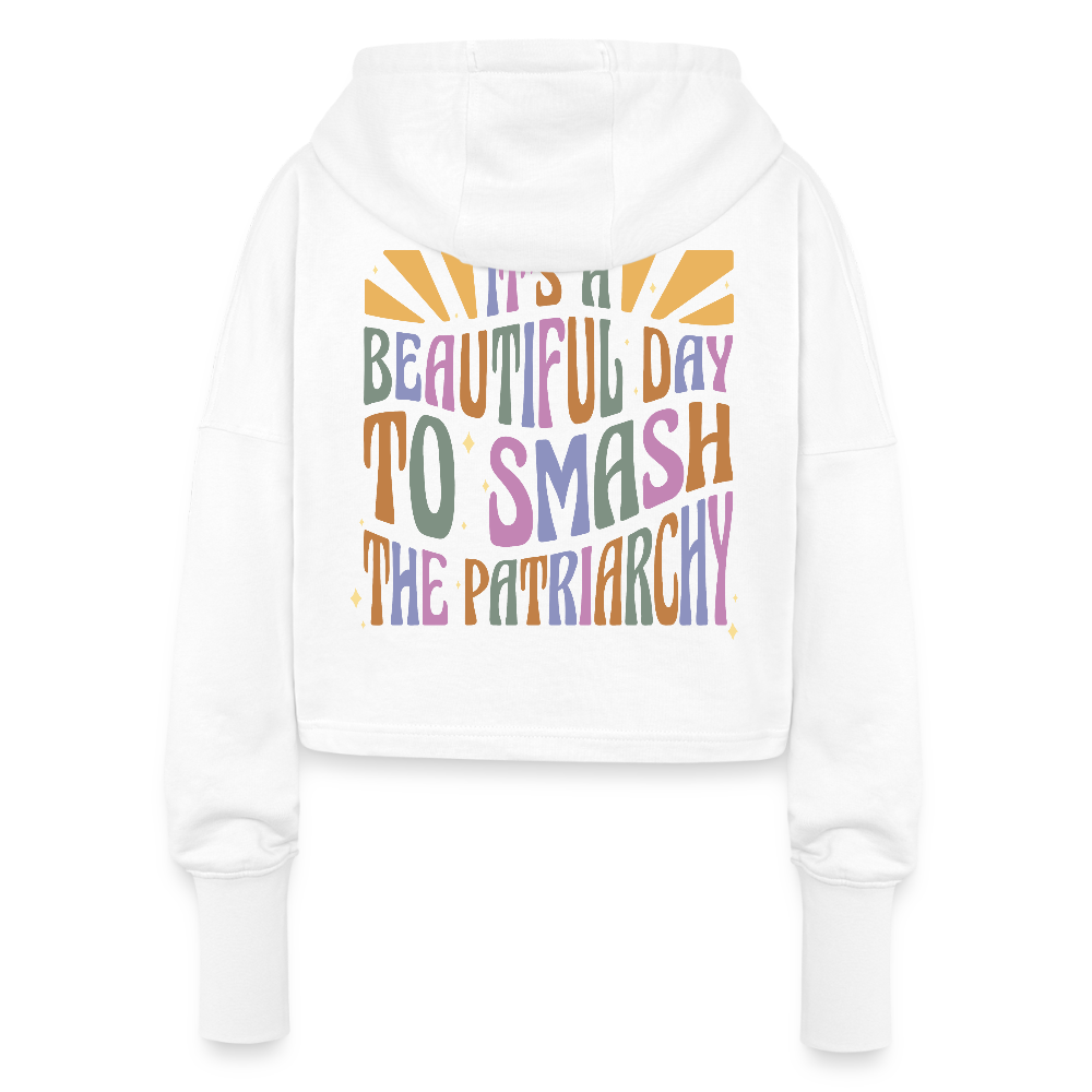 It's a Beautiful Day to Smash the Patriarchy Backprint - Cropped Frauen Hoodie - Weiß