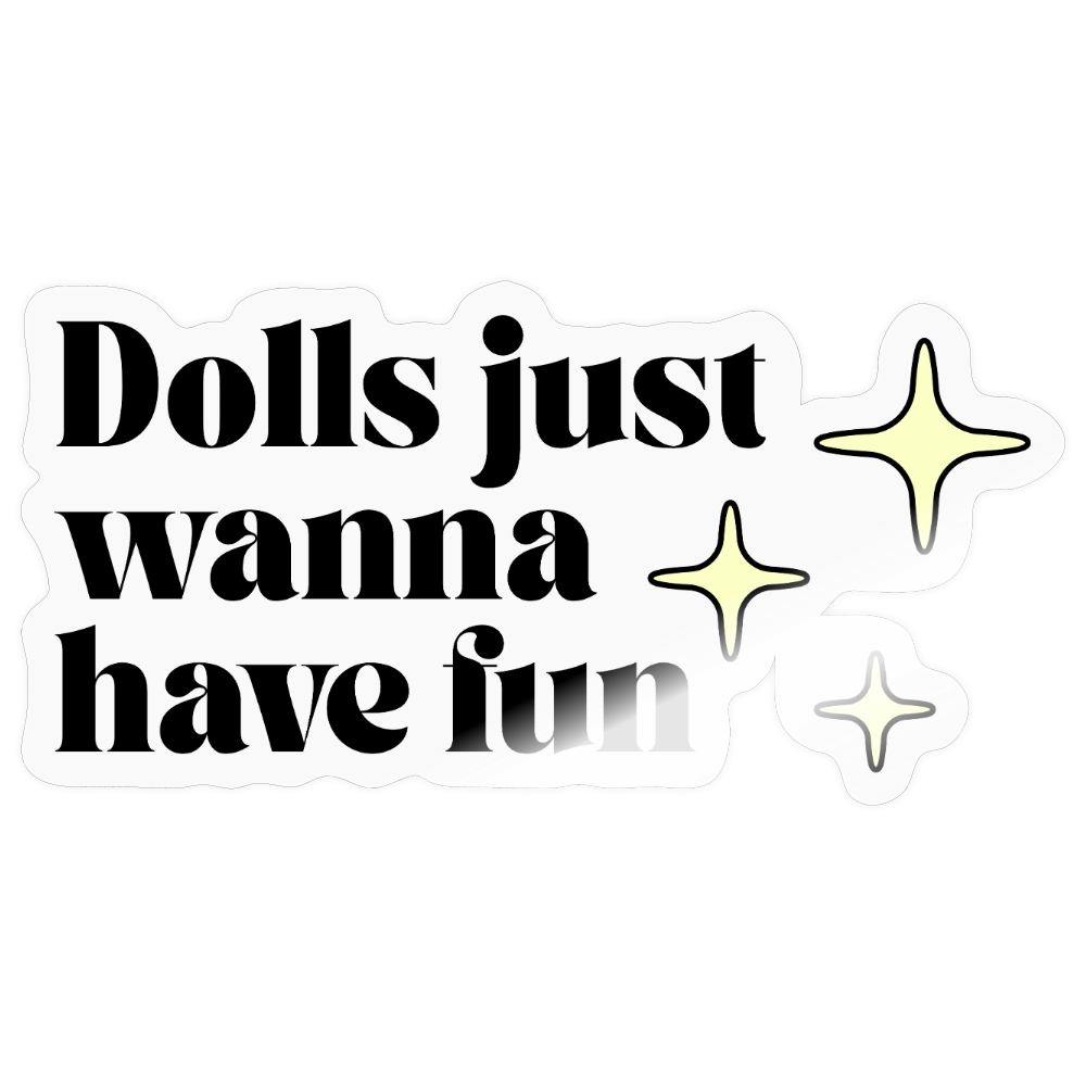 Dolls Just Wanna Have Fun - Sticker (groß) - Transparent glänzend