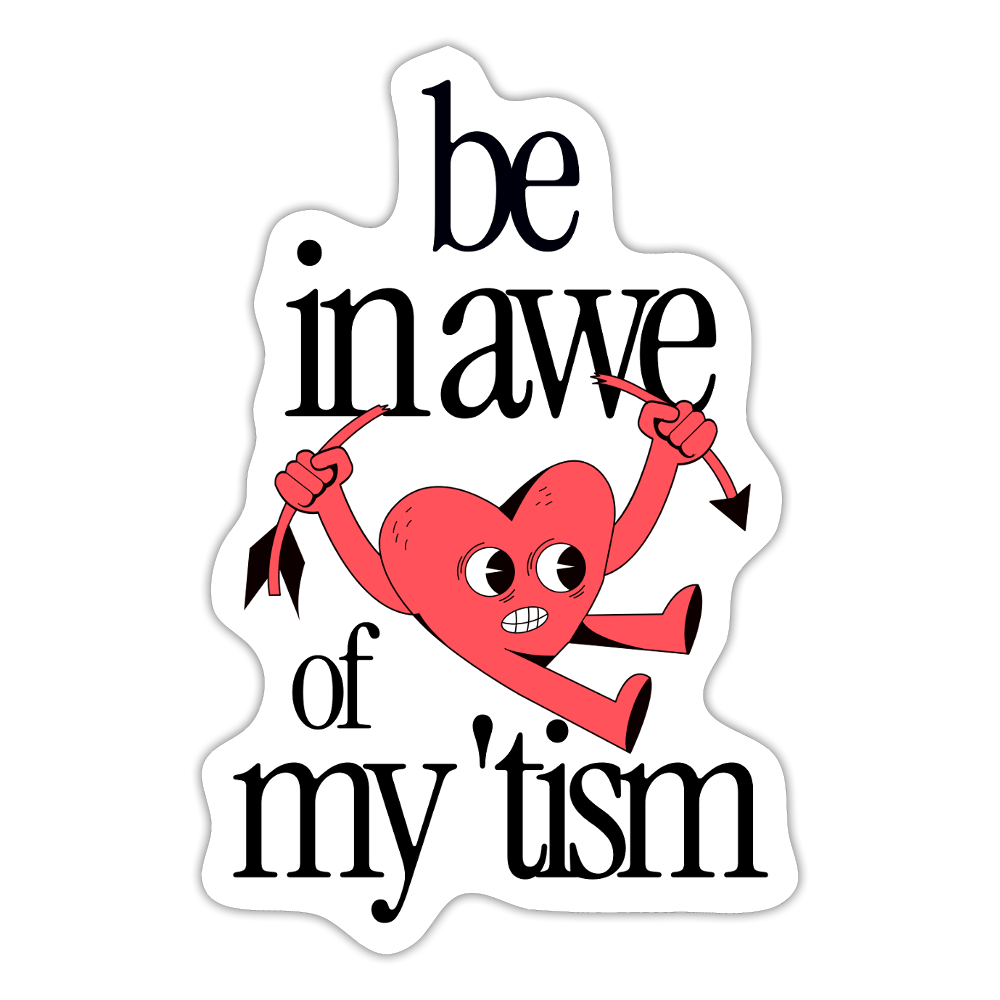 Be in Awe of my 'tism - Sticker (groß) - Mattweiß