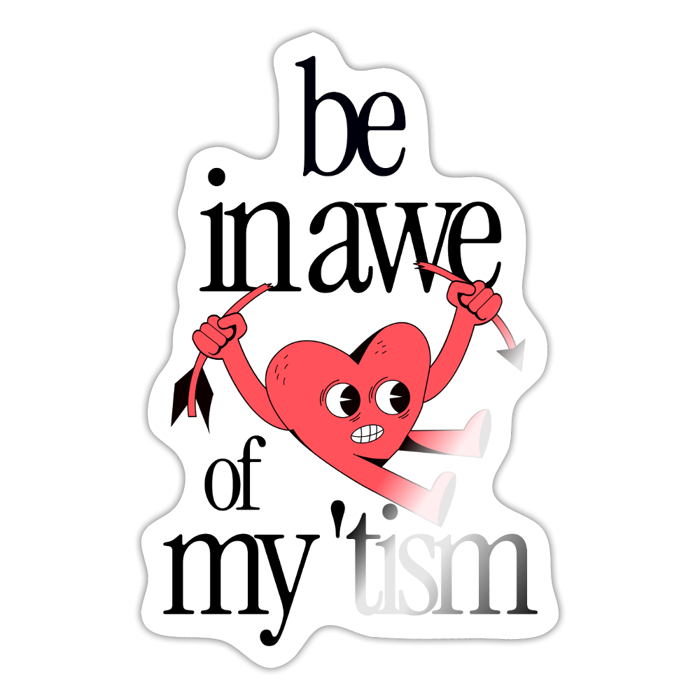Be in Awe of my 'tism - Sticker (groß) - Weiß glänzend