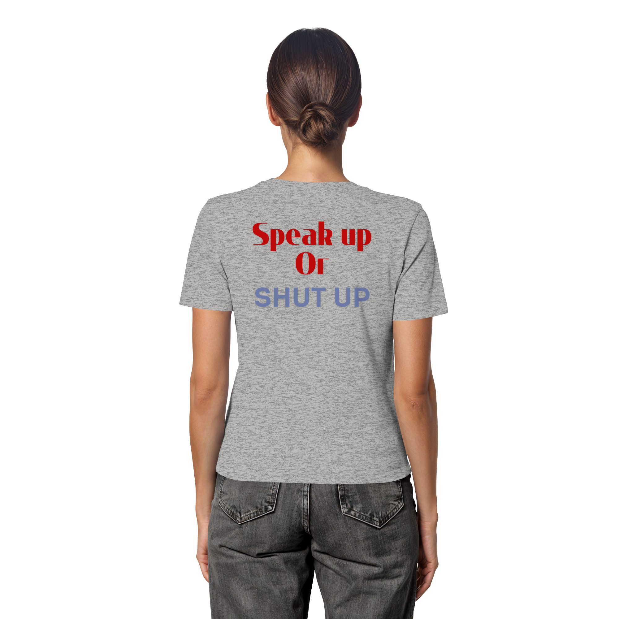Speak Up or Shut Up Backprint - Fitted Ladies Organic Shirt