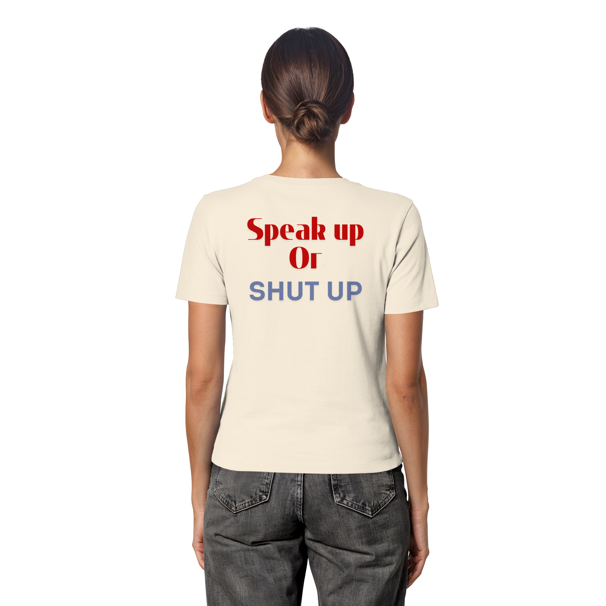 Speak Up or Shut Up Backprint - Fitted Ladies Organic Shirt
