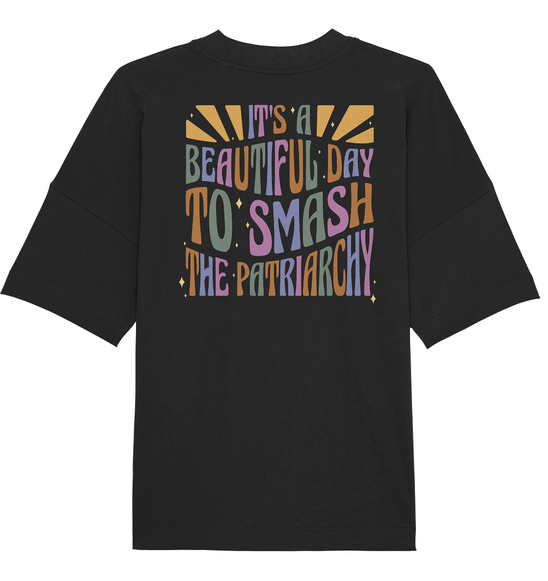 It's a Beautiful Day to Smash the Patriarchy Backprint - Organic Oversize Shirt