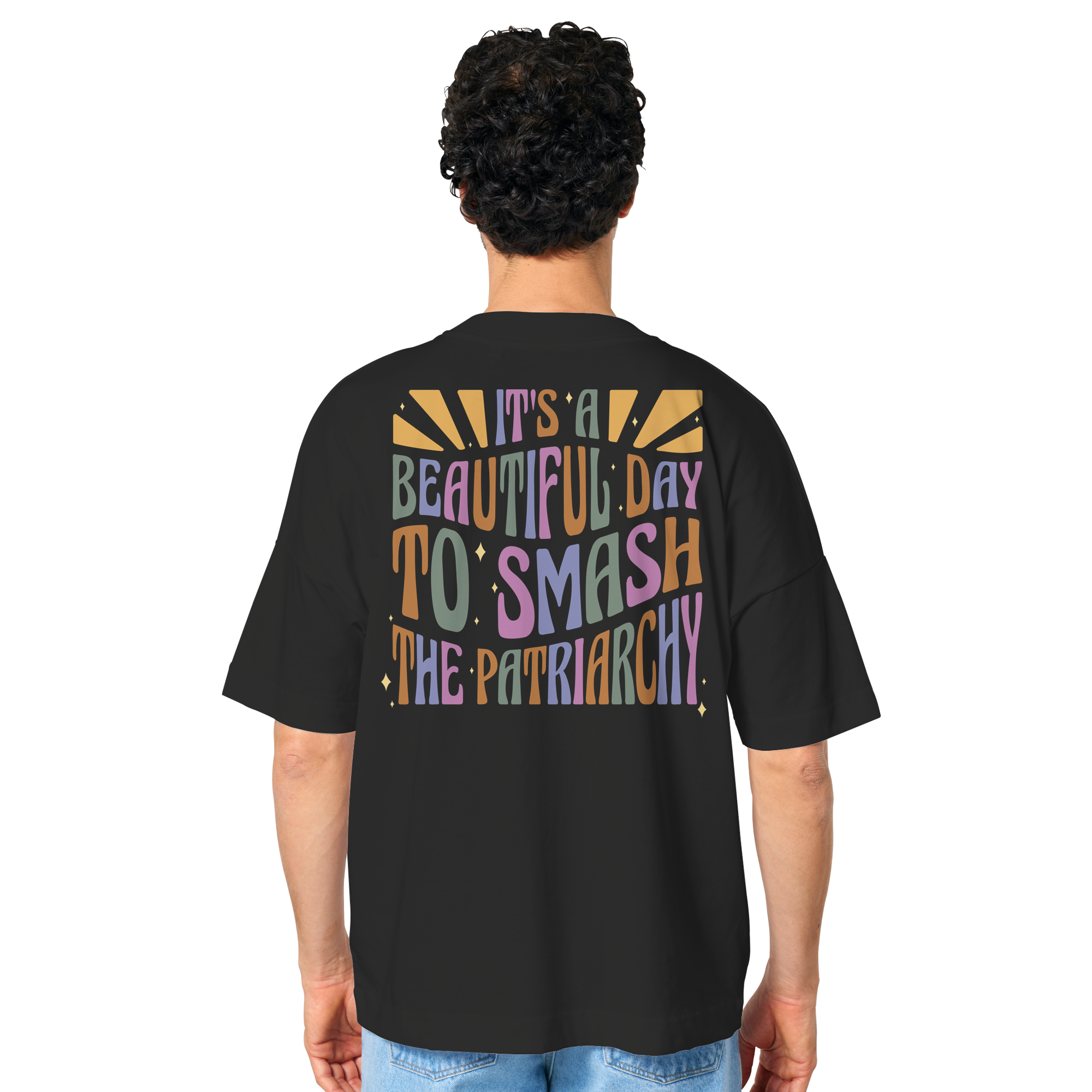 It's a Beautiful Day to Smash the Patriarchy Backprint - Organic Oversize Shirt