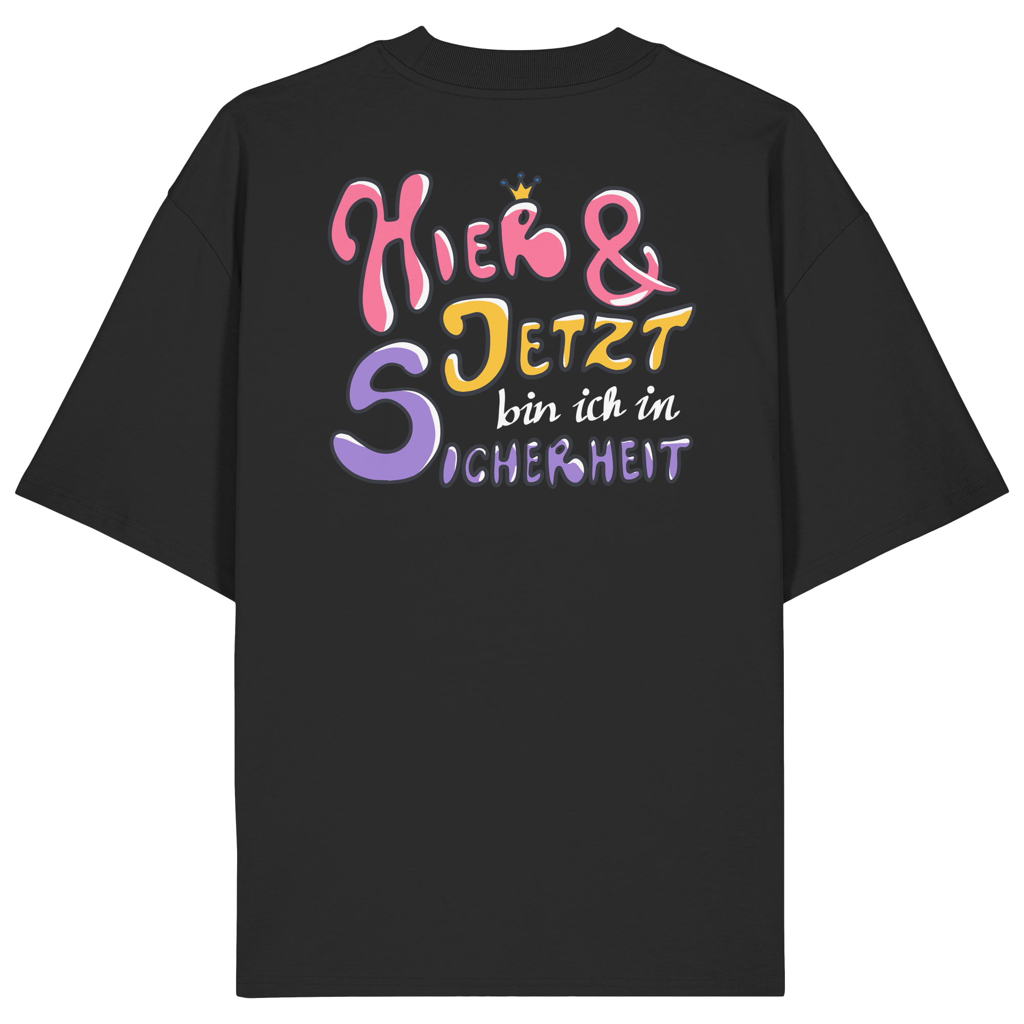 Hier und jetzt bin ich in Sicherheit "Bunte Edition" Backprint - Organic Oversize Shirt