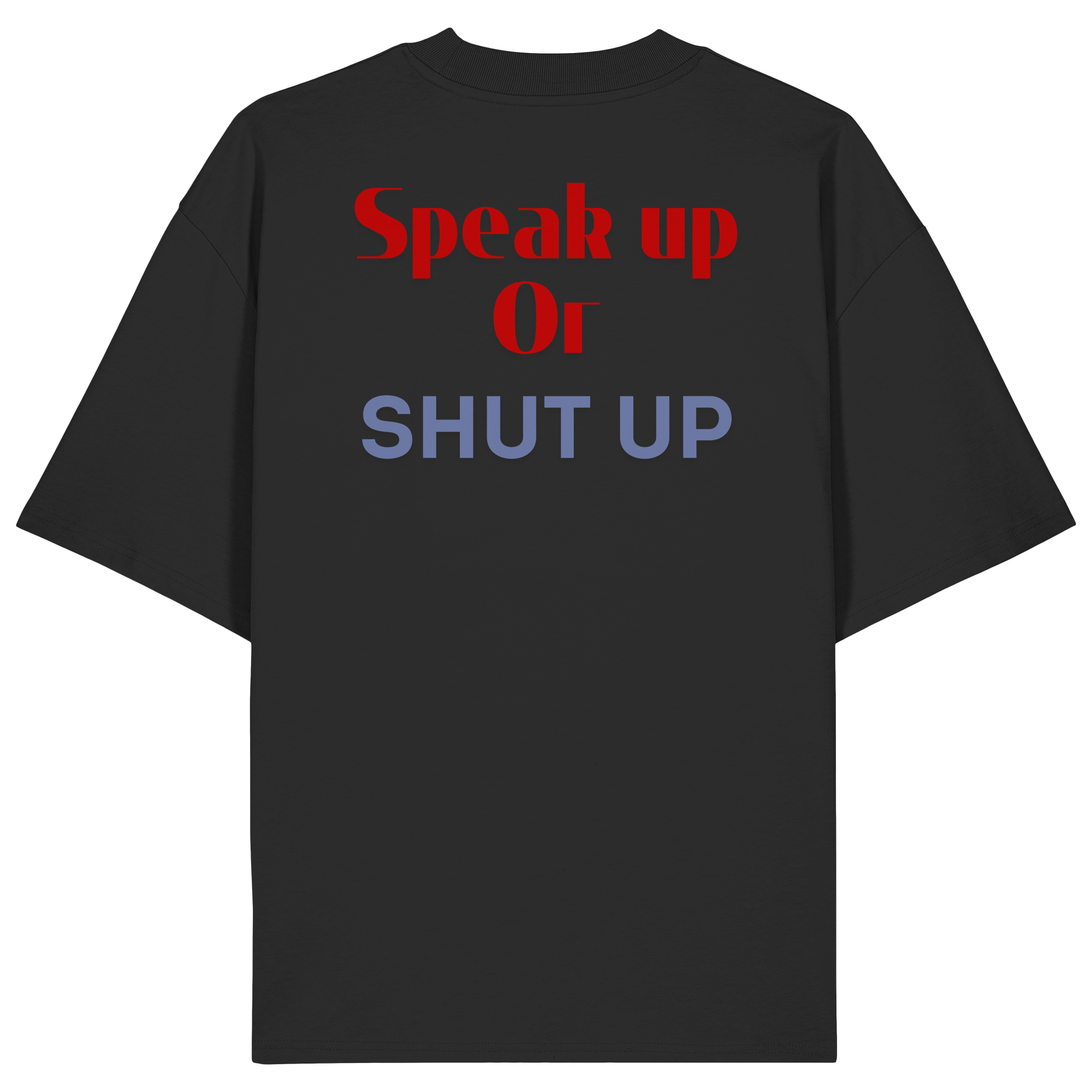 Speak Up or Shut Up Backprint - Organic Oversize Shirt