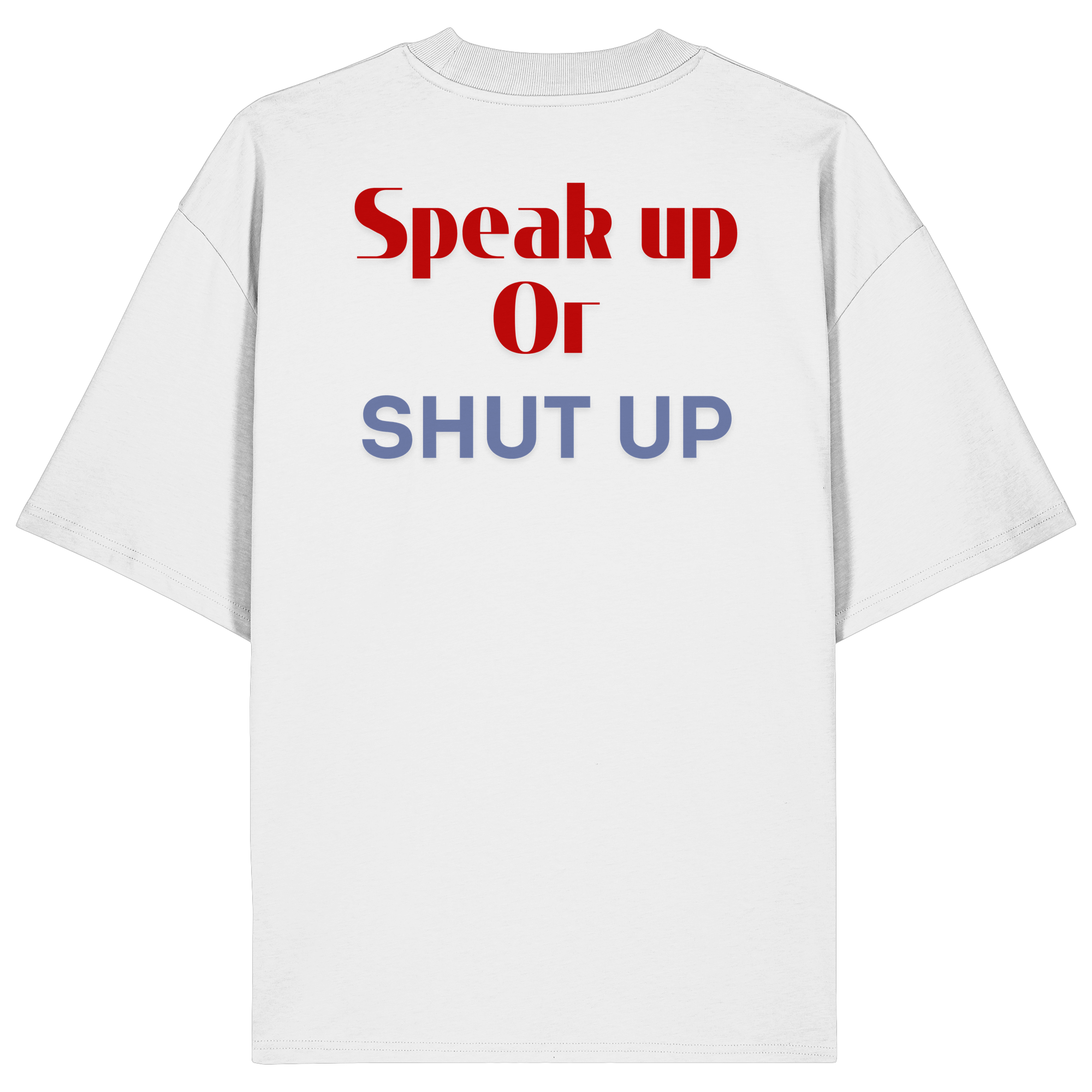 Speak Up or Shut Up Backprint - Organic Oversize Shirt
