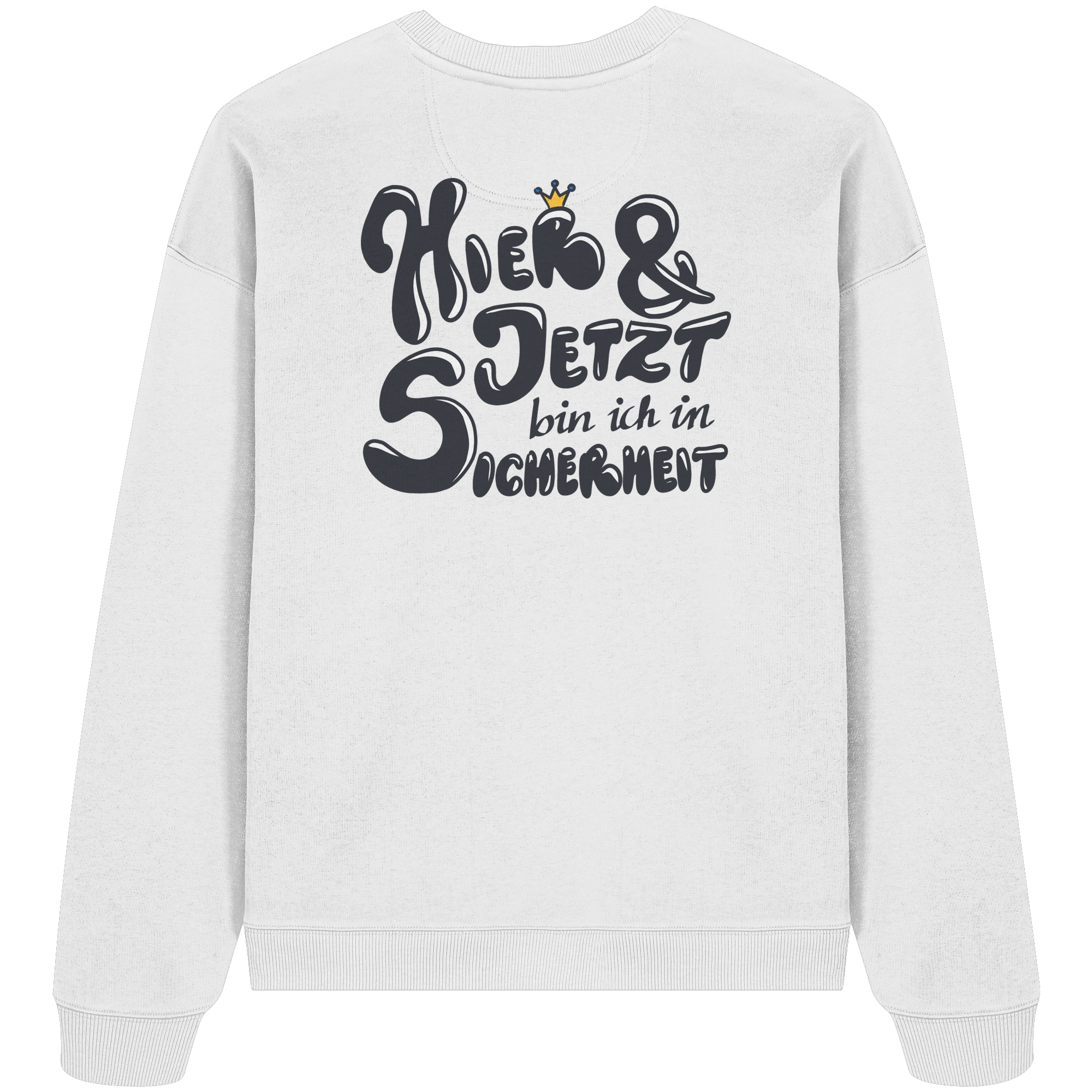 Hier und jetzt bin ich in Sicherheit "Schwarze Edition" Backprint - Organic Oversize Sweatshirt
