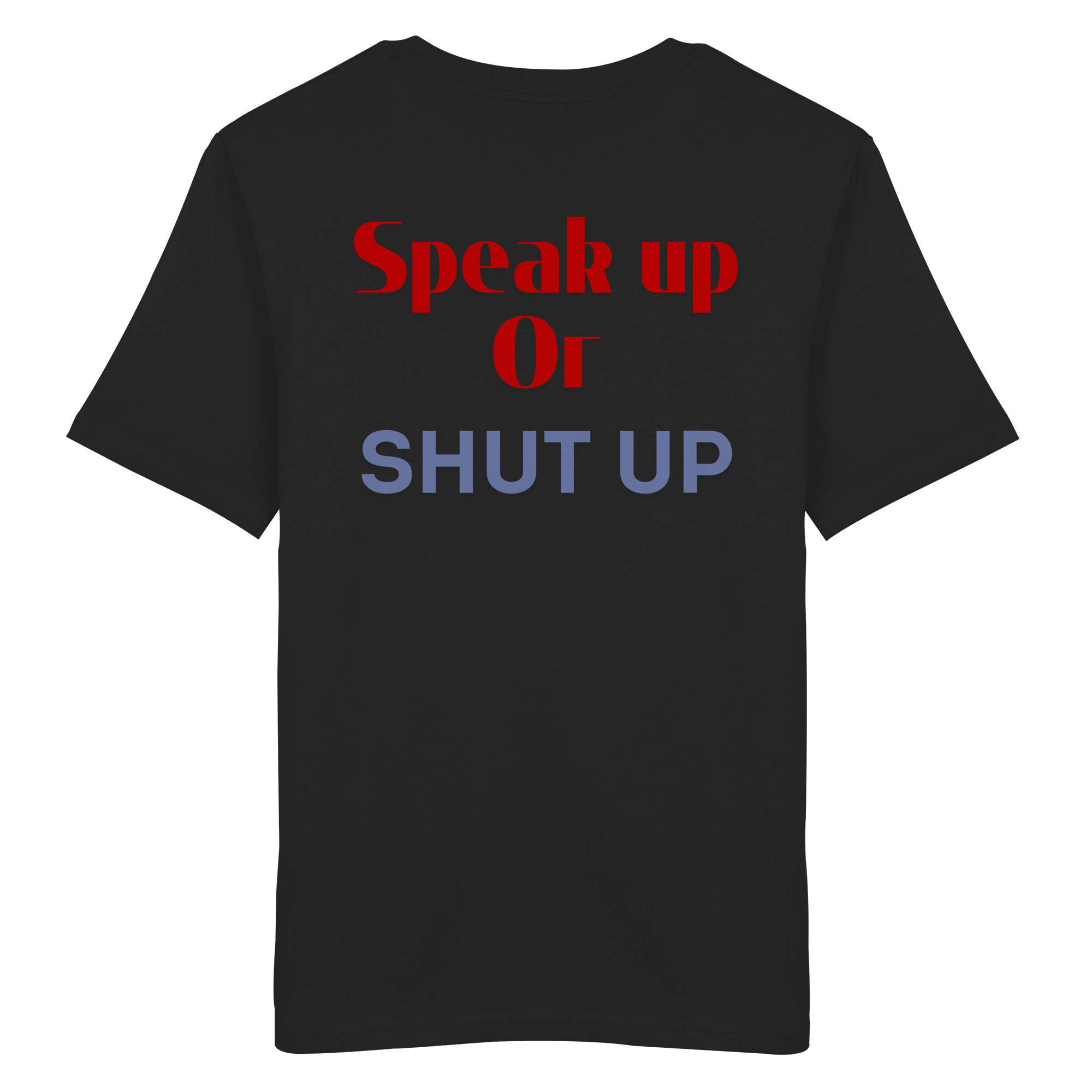 Speak Up or Shut Up Backprint - Organic Shirt