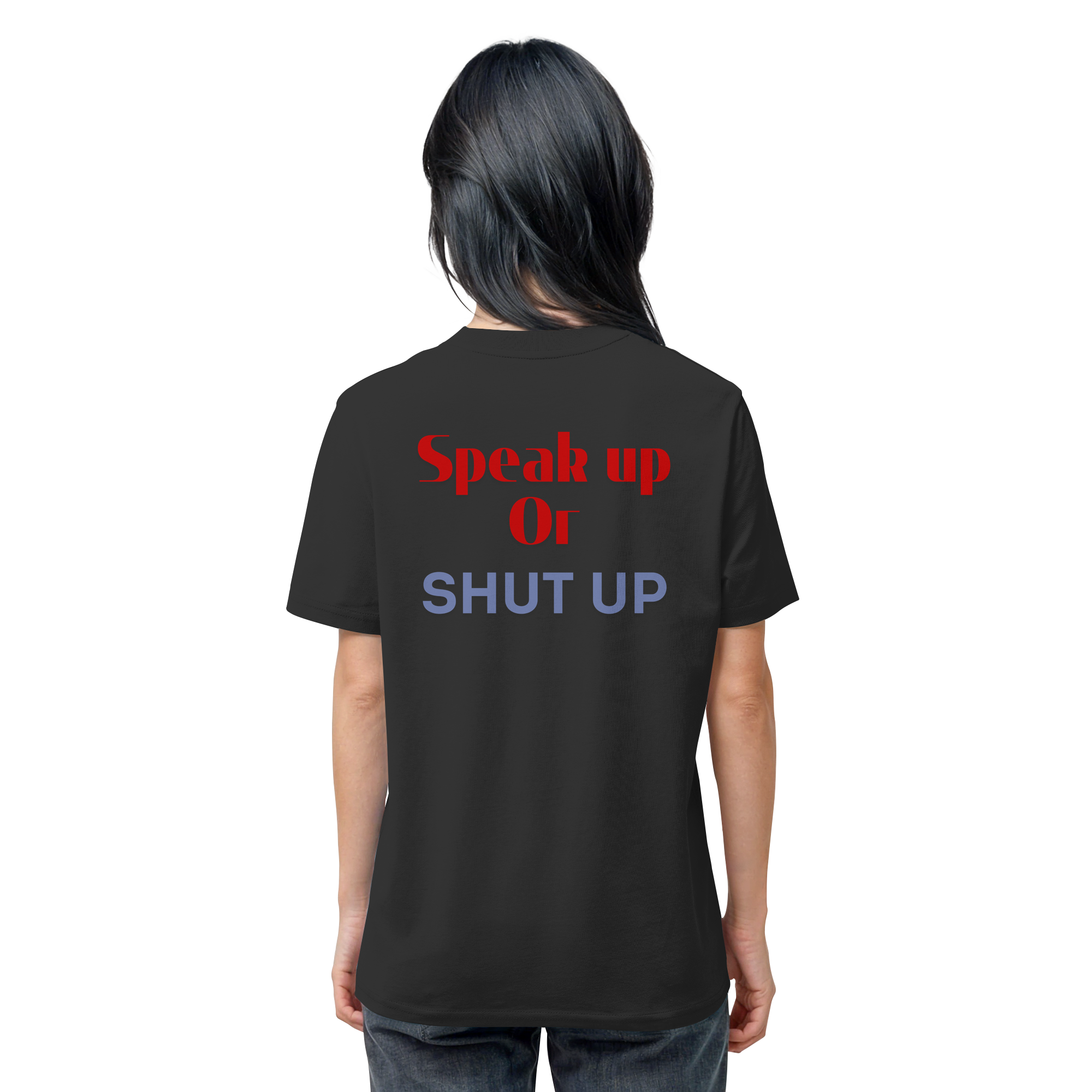 Speak Up or Shut Up Backprint - Organic Shirt