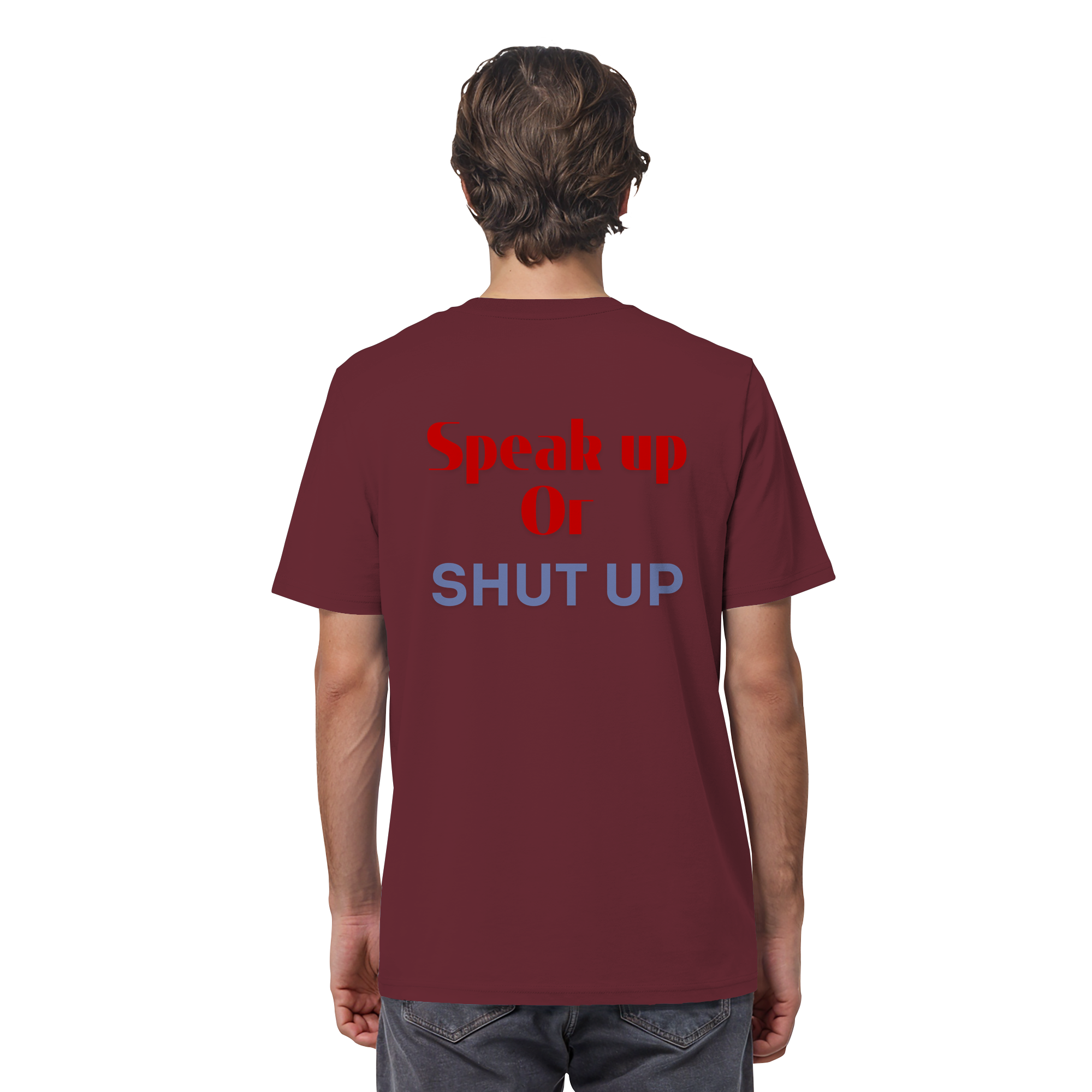 Speak Up or Shut Up Backprint - Organic Shirt