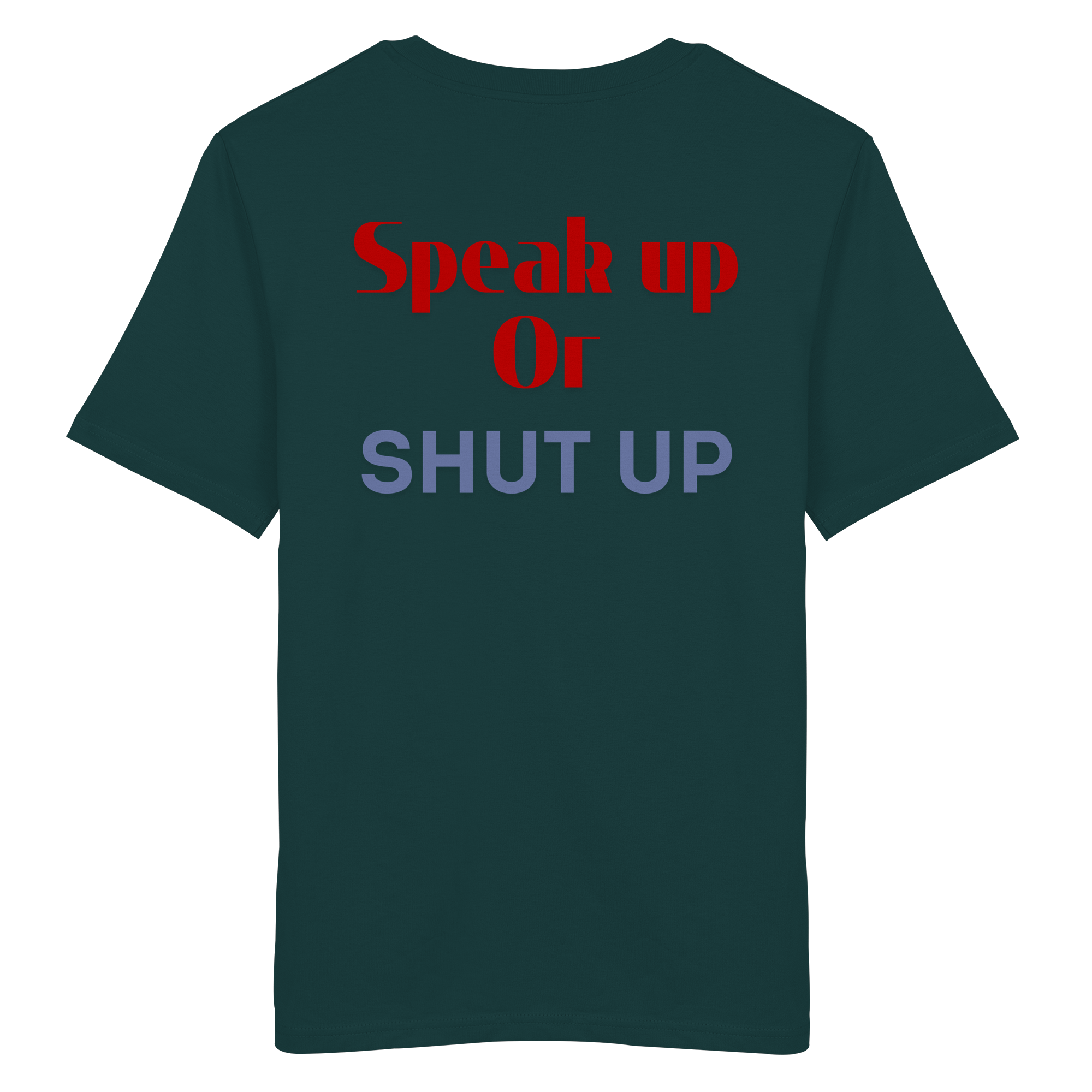 Speak Up or Shut Up Backprint - Organic Shirt